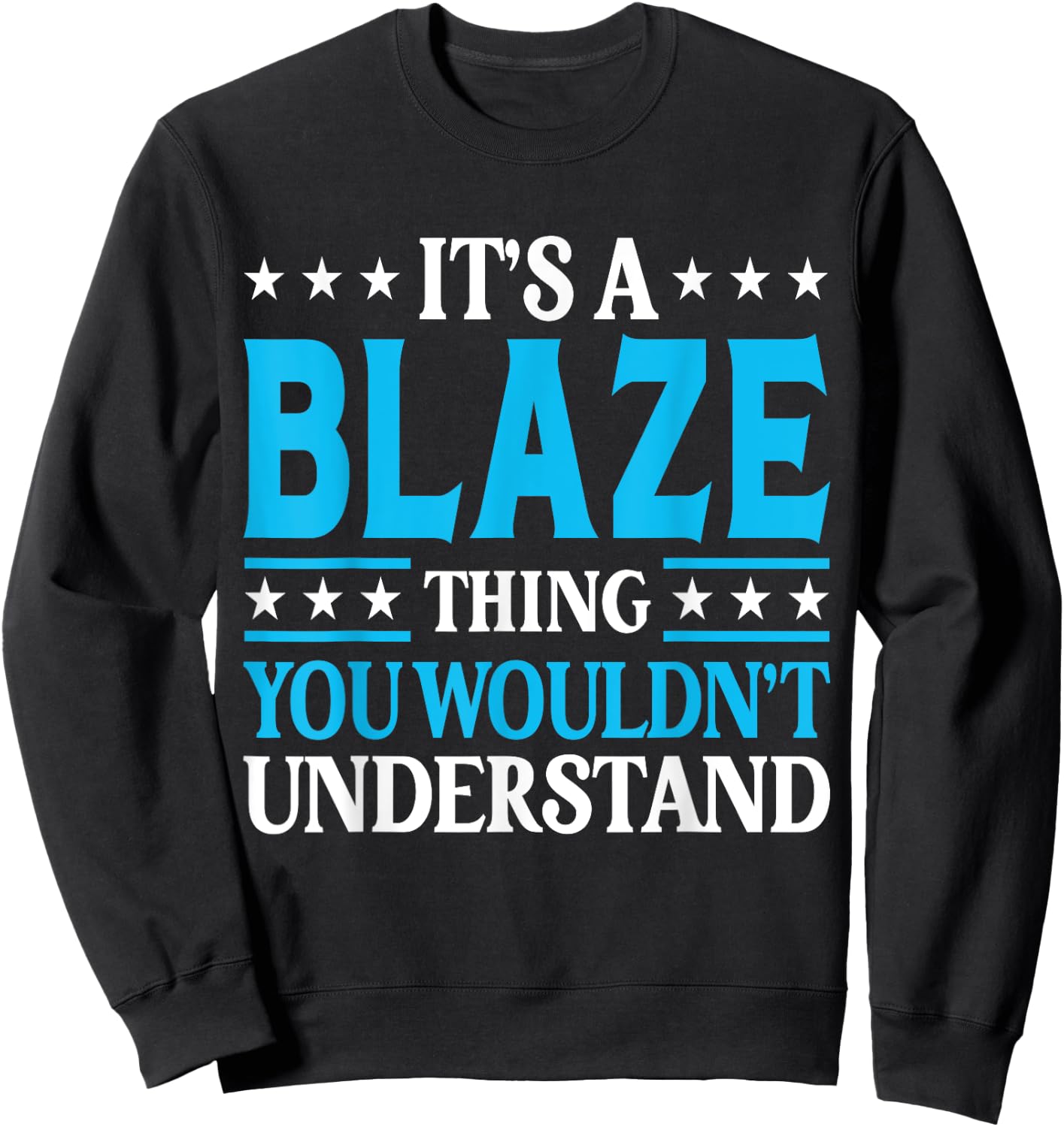 It's A Blaze Thing Personal Name Funny Blaze Sweatshirt - Sweatshirt | Black