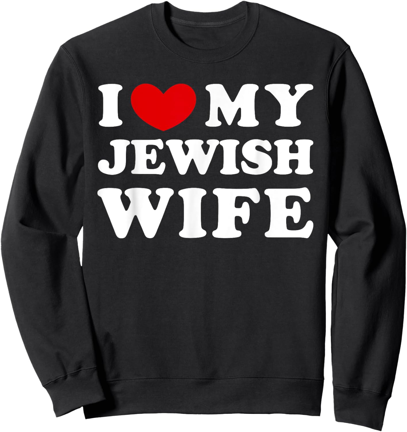 I Love My Jewish Wife, I Heart My Jewish Wife Sweatshirt - Sweatshirt | Black