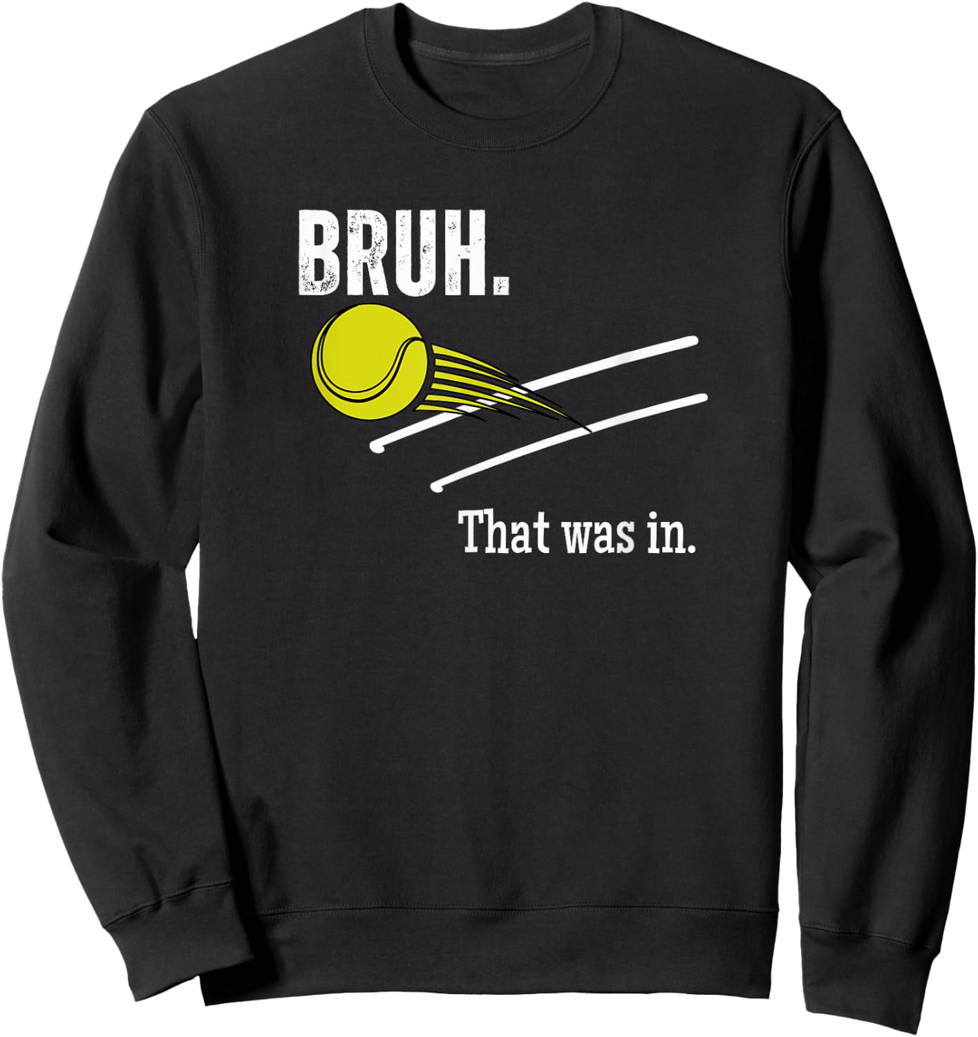 Bruh. That Was In. Funny Tennis Player Banter Cheeky Sayings Sweatshirt - Sweatshirt | Black