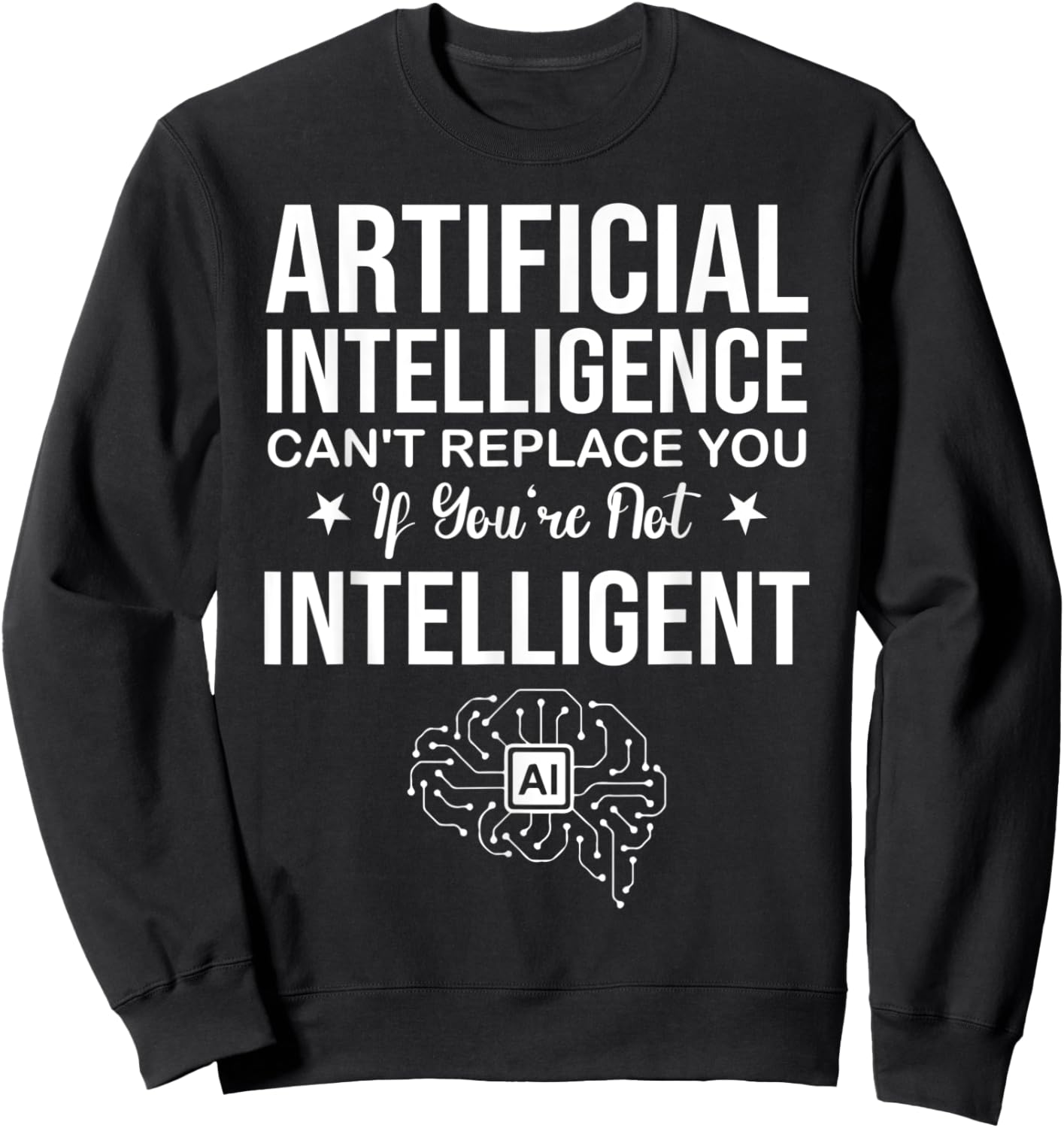 AI Can't Replace You If You're Not Intelligent Sweatshirt - Sweatshirt | Black