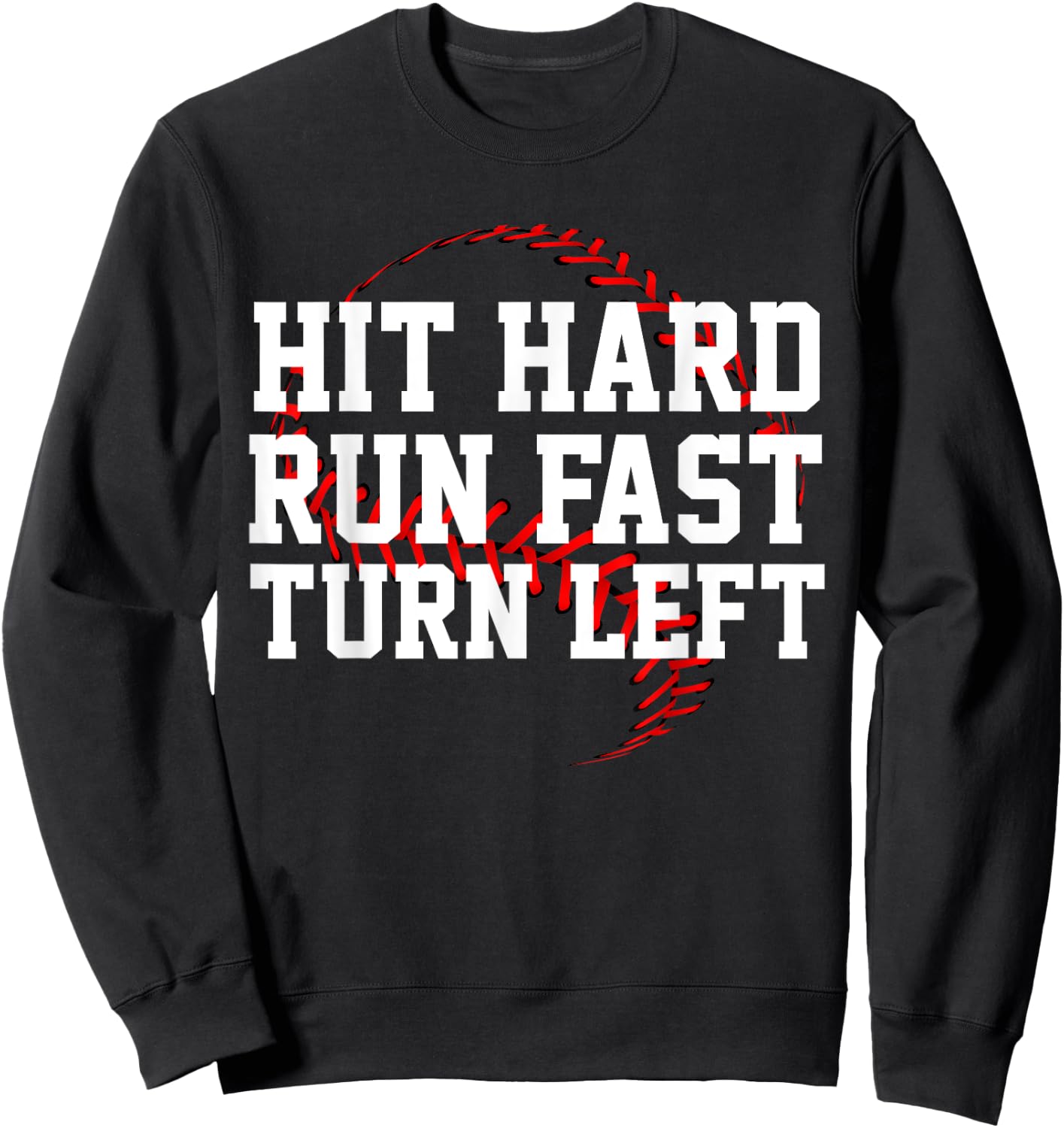 Hit Hard Run Fast Turn Left Funny Baseball Gift Sweatshirt - Sweatshirt | Black