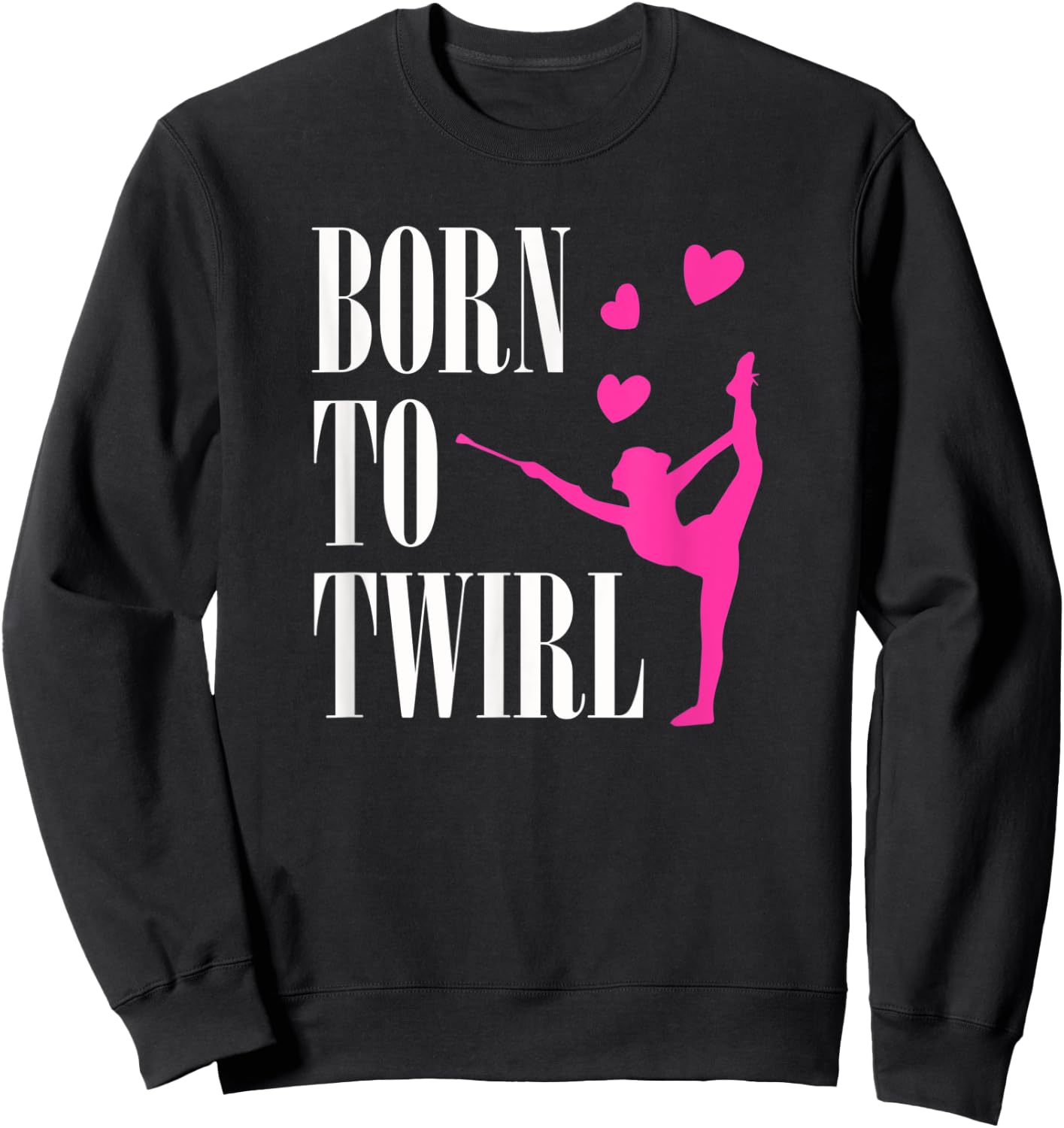 Born To Twirl Baton Twirling Girl Dance Gymnastics Sweatshirt - Sweatshirt | Black