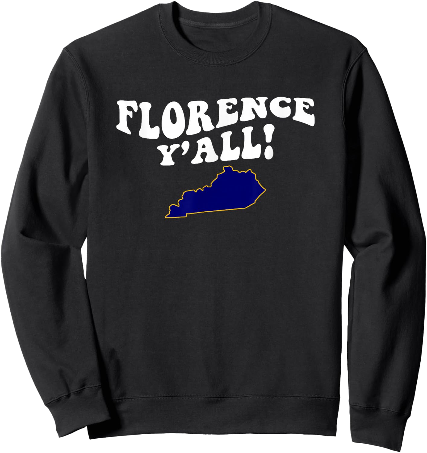 Florence Kentucky Y'all KY Southern Accent Vacation Sweatshirt - Sweatshirt | Black