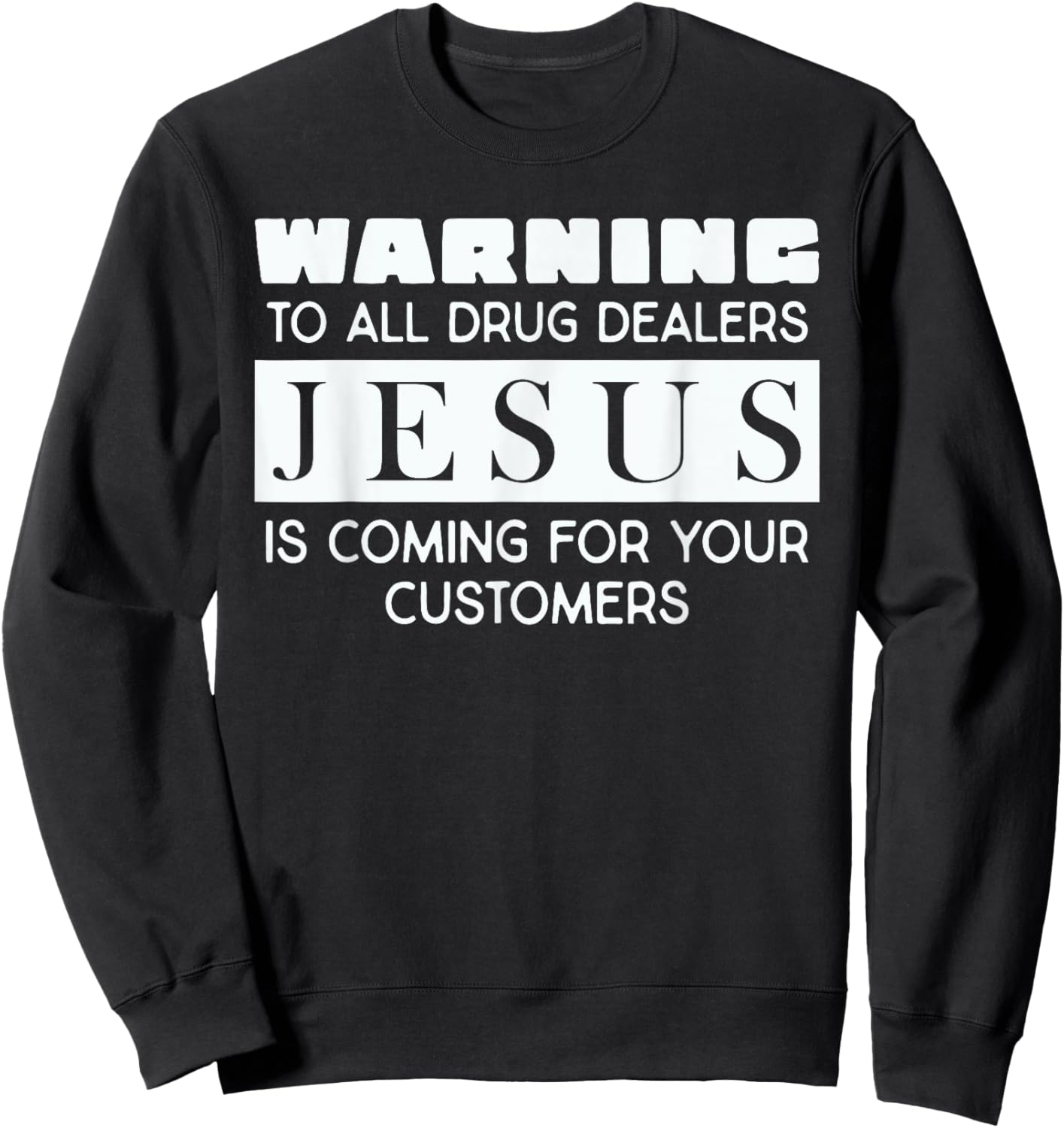 Warning To All Drug Dealers Jesus Is Coming Sweatshirt - Sweatshirt | Black