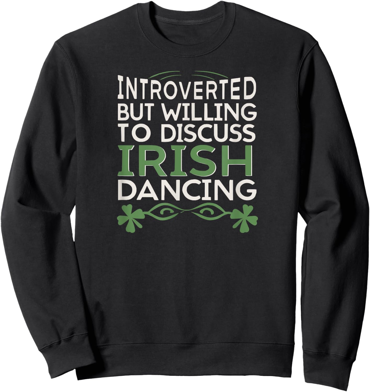Irish Dancing Fan, Willing to Discuss Irish Dancing fun Sweatshirt - Sweatshirt | Black