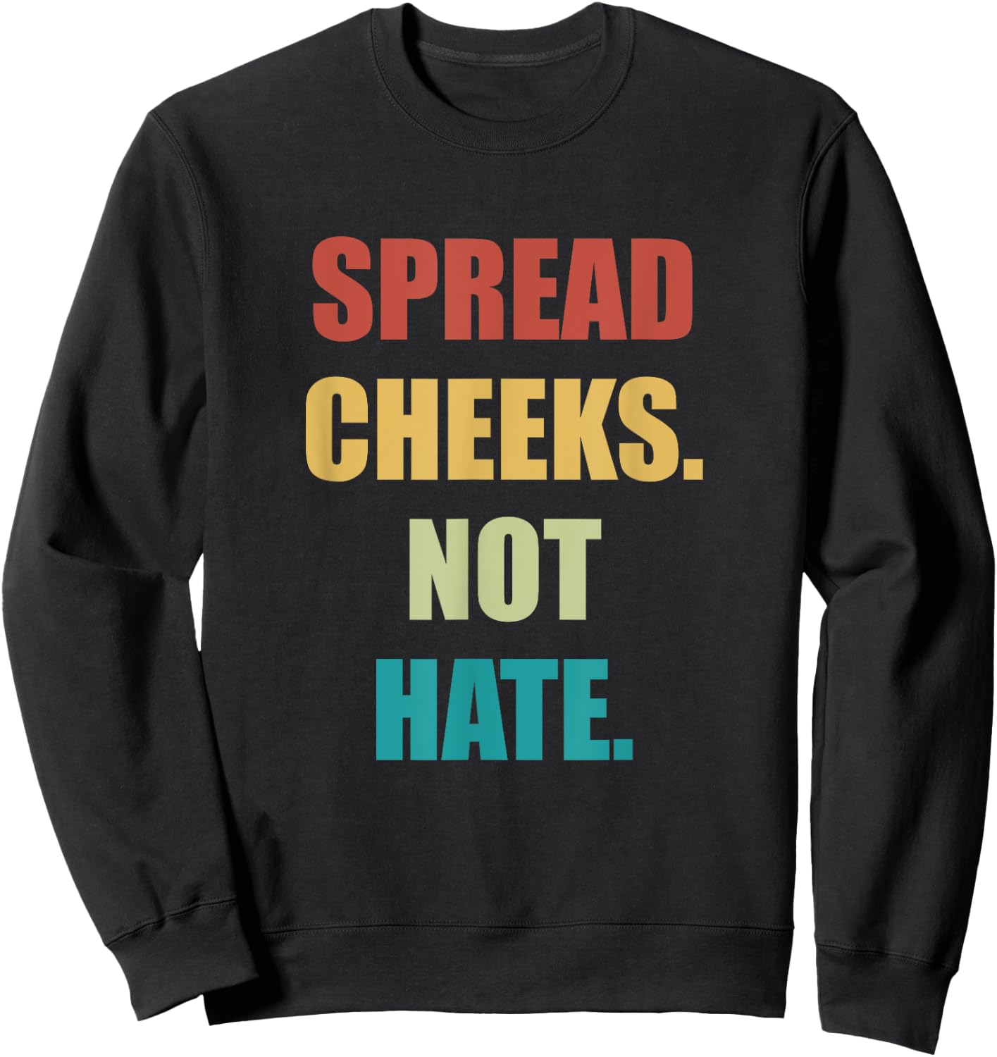 Spread Cheeks Not Hate Sweatshirt - Sweatshirt | Black
