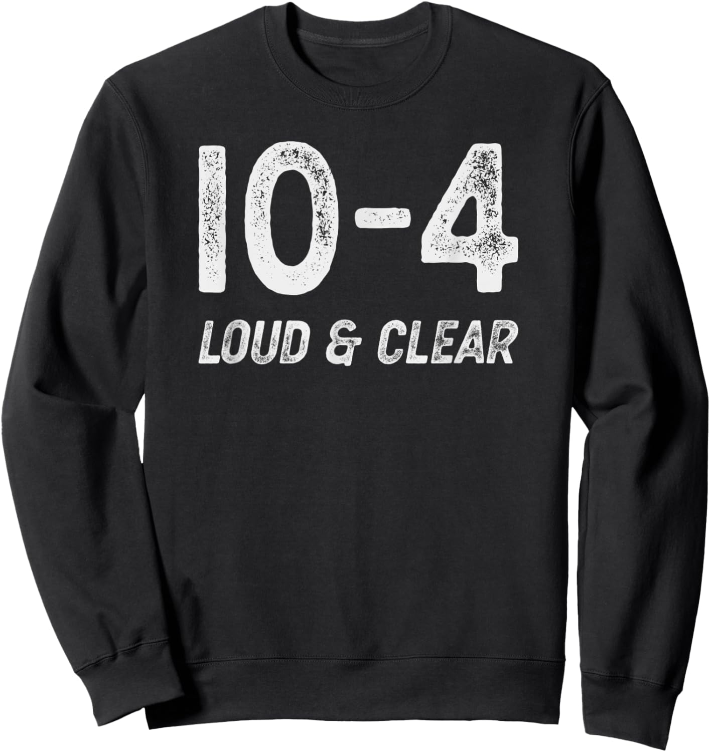 10-4 Loud and clear - CB radio lingo trucker talk - Ten code Sweatshirt - Sweatshirt | Black