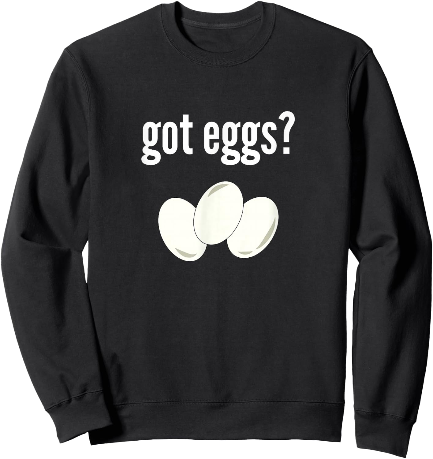 Got Eggs Funny Egg Lover Humor Got Eggs Sweatshirt - Sweatshirt | Black