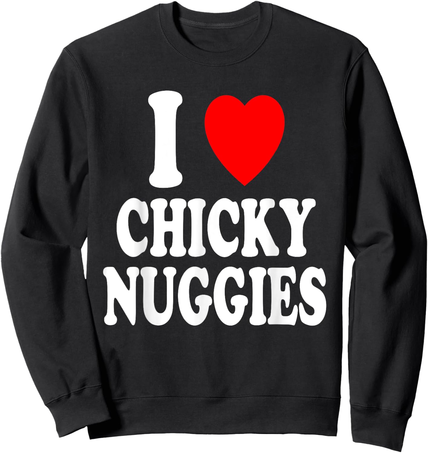 I Heart (Love) Chicky Nuggies Chicken Nuggets Sweatshirt - Sweatshirt | Black