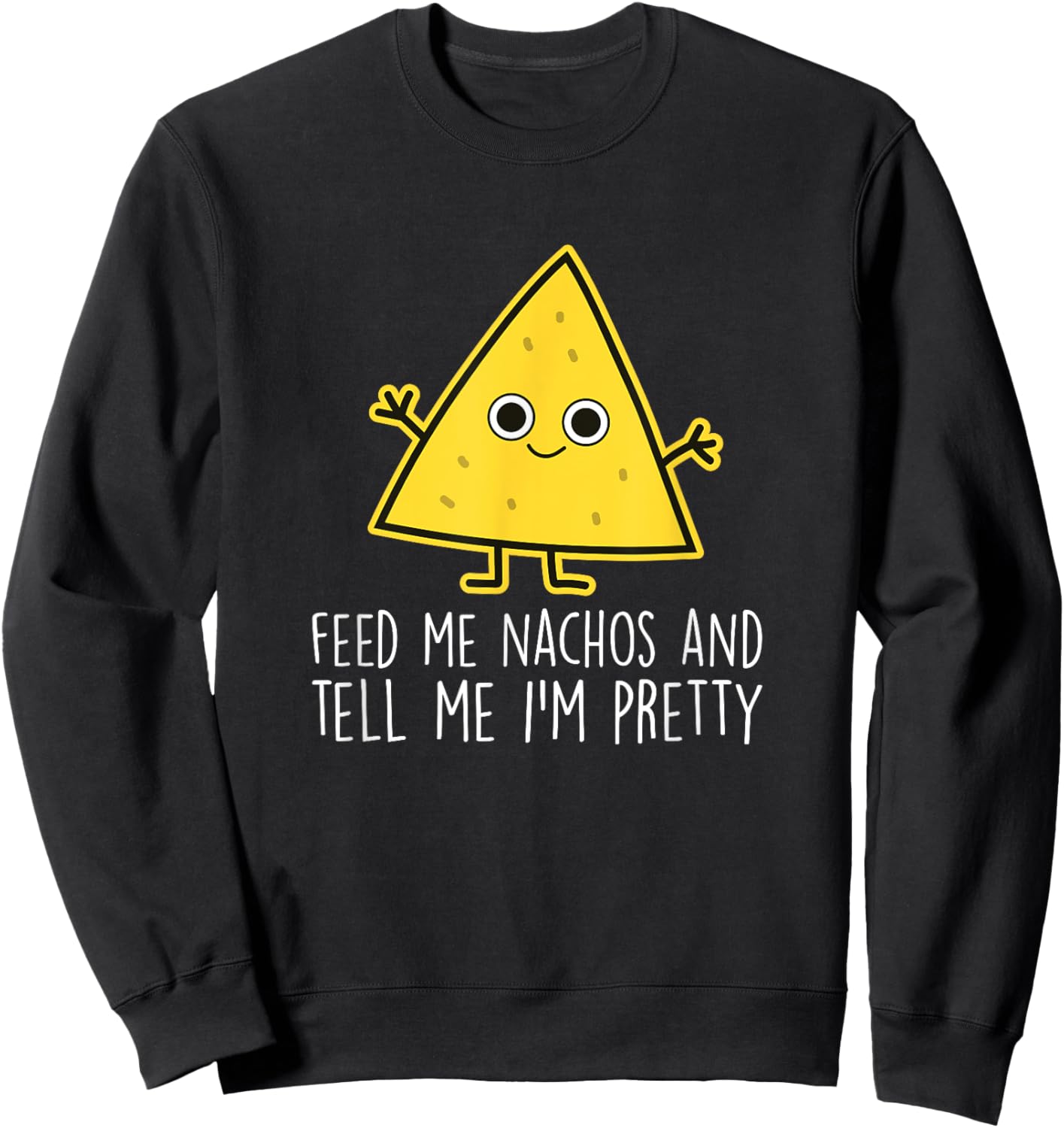 Feed Me Nachos - Nacho Mexico Fast Food Funny Nachos Sweatshirt - Sweatshirt | Black