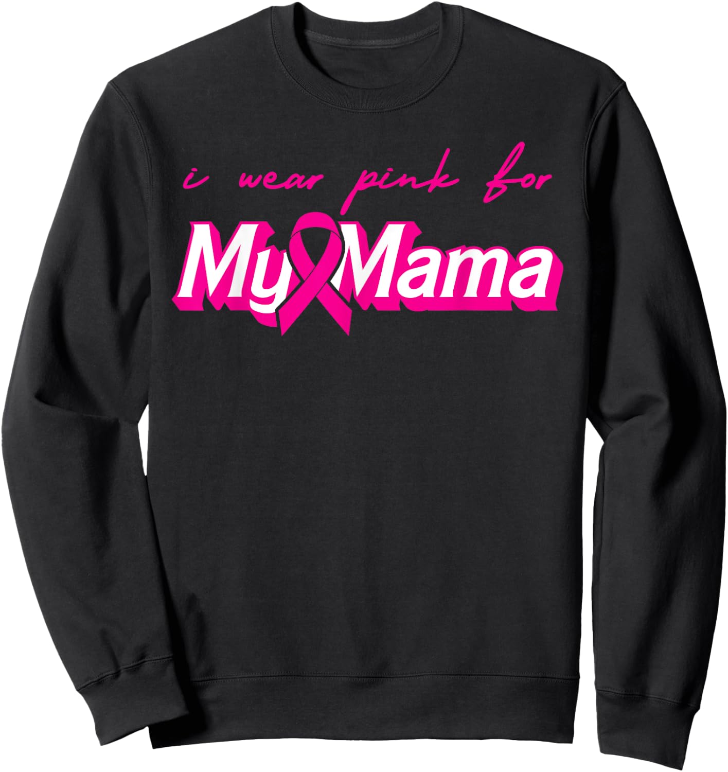 I Wear Pink For My Mama Breast Cancer Support Squads Sweatshirt - Sweatshirt | Black