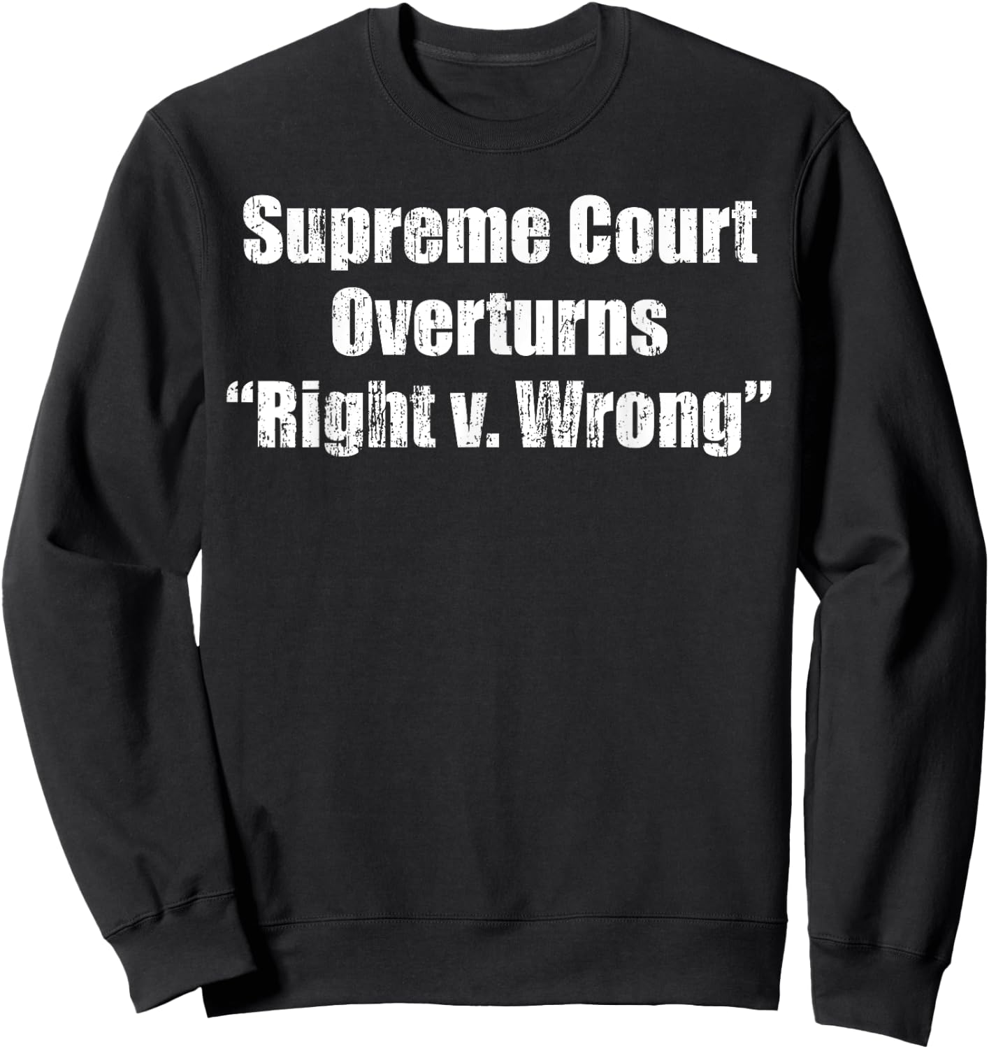 Supreme Court overturns Right v. Wrong Sweatshirt - Sweatshirt | Black