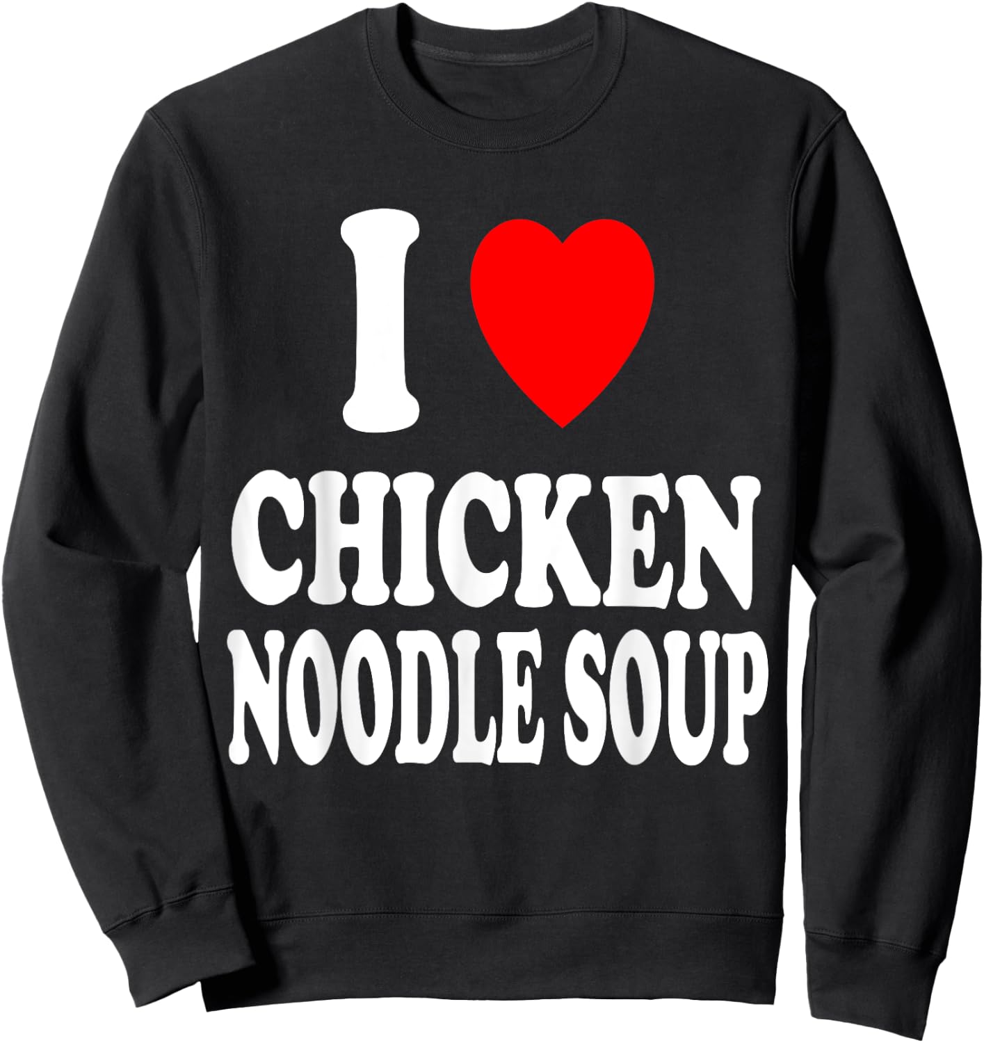 I Heart (Love) Chicken Noodle Soup Favorite Food Sweatshirt - Sweatshirt | Black