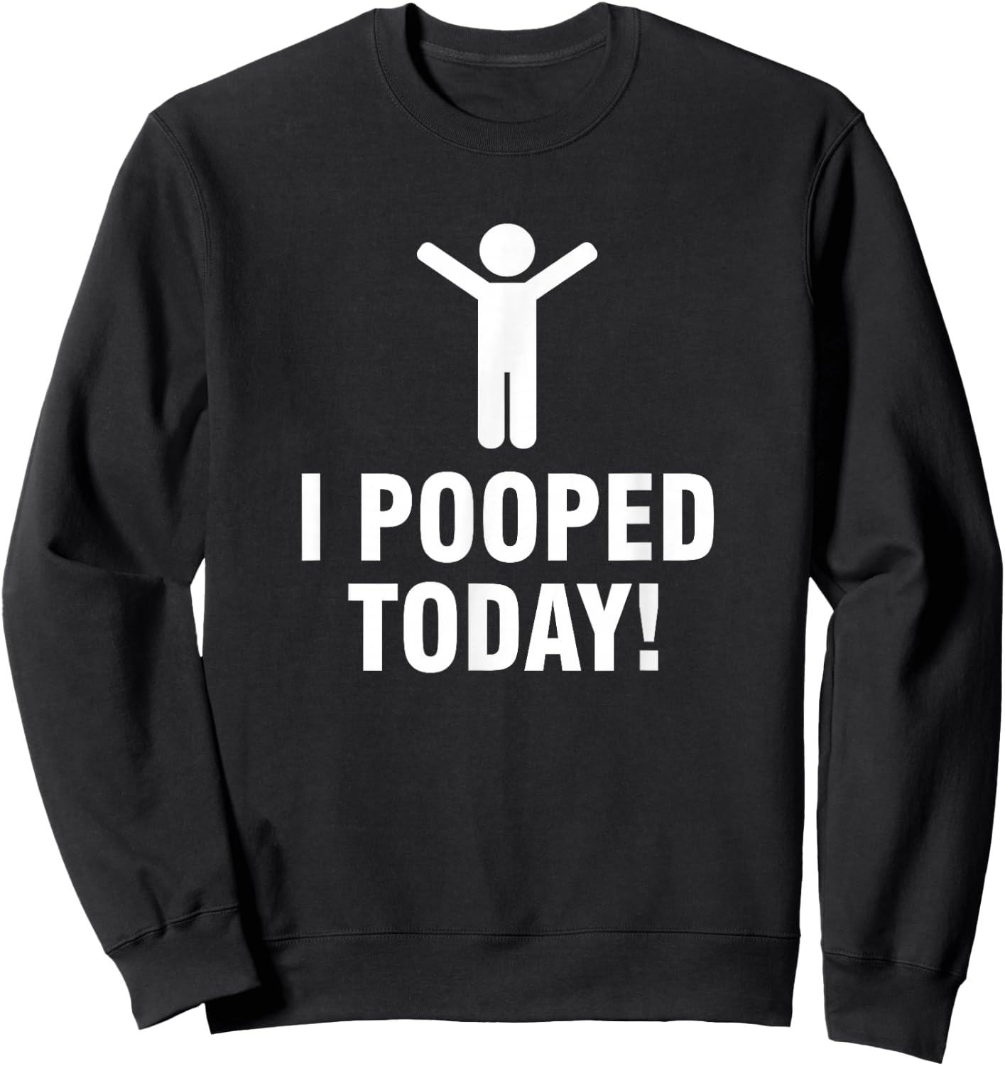 I Pooped Today Sweatshirt - Sweatshirt | Black