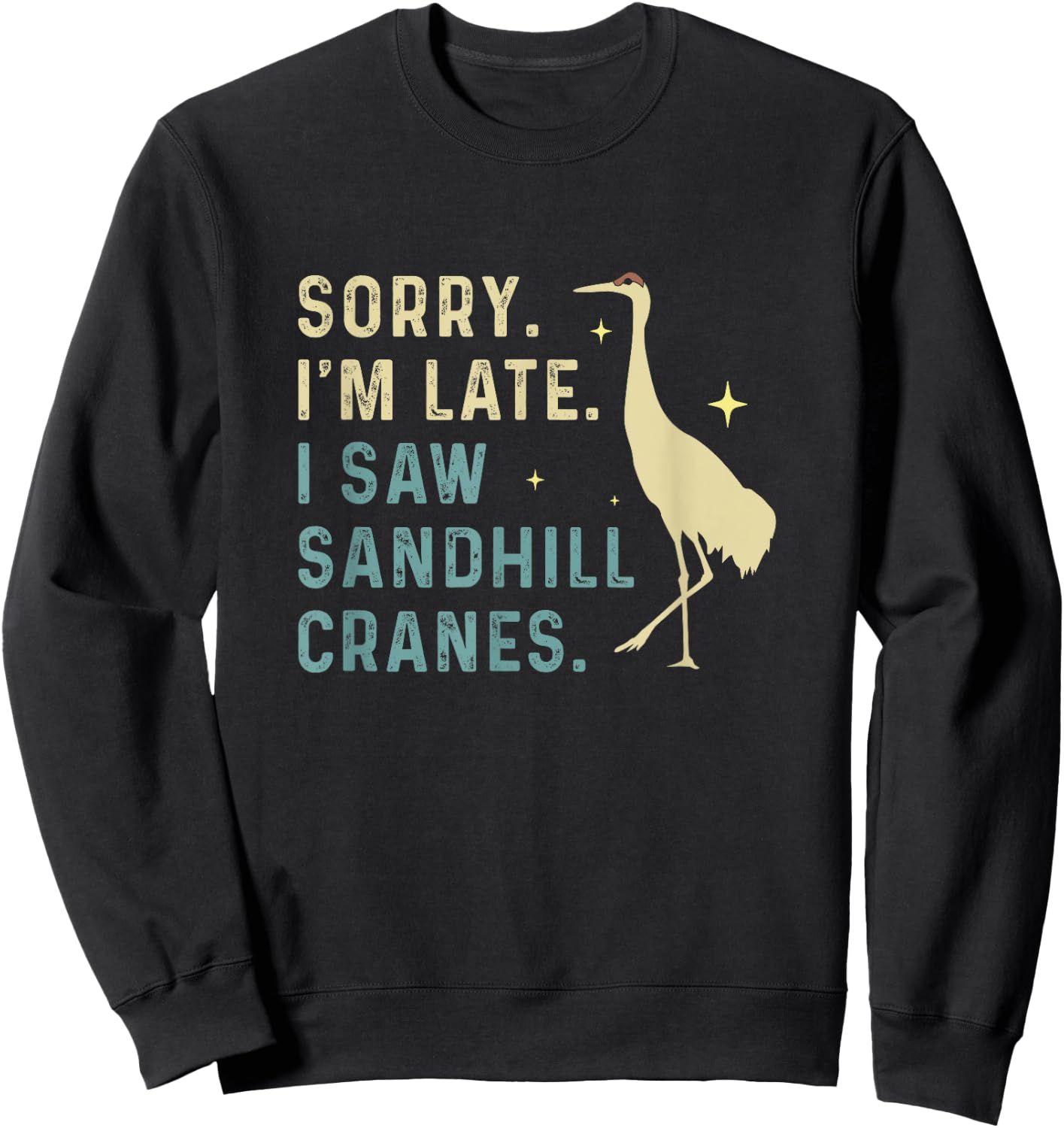 Sorry I'm Late Funny Sandhill Cranes A Migratory Birdwatcher Sweatshirt - Sweatshirt | Black