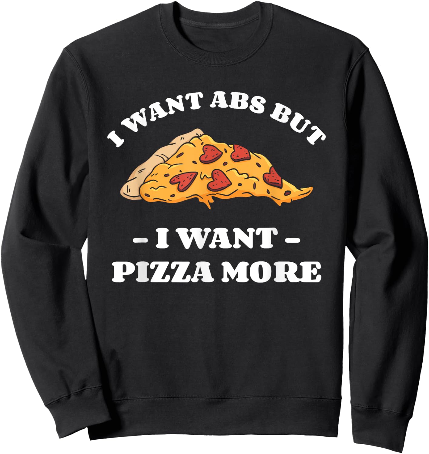 I Want Abs But I Want Abs But I Want Pizza More Sweatshirt - Sweatshirt | Black
