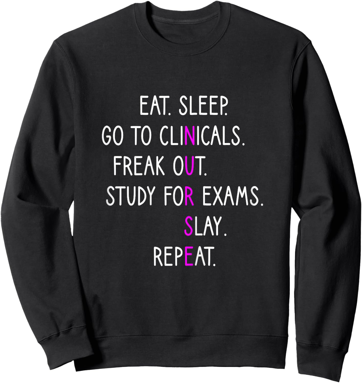 Eat Sleep Go To Clinicals, Nursing School, Nursing Student Sweatshirt - Sweatshirt | Black