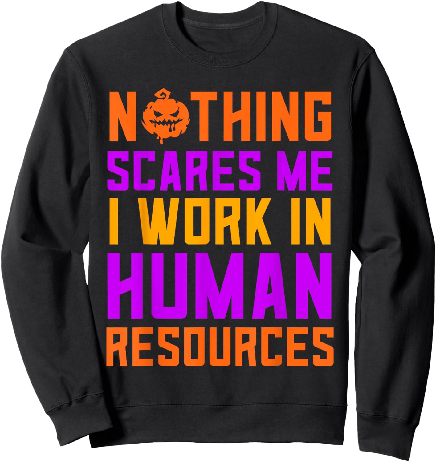 Human Resources Halloween Nothing Scares Me I Work In HR Sweatshirt - Sweatshirt | Black