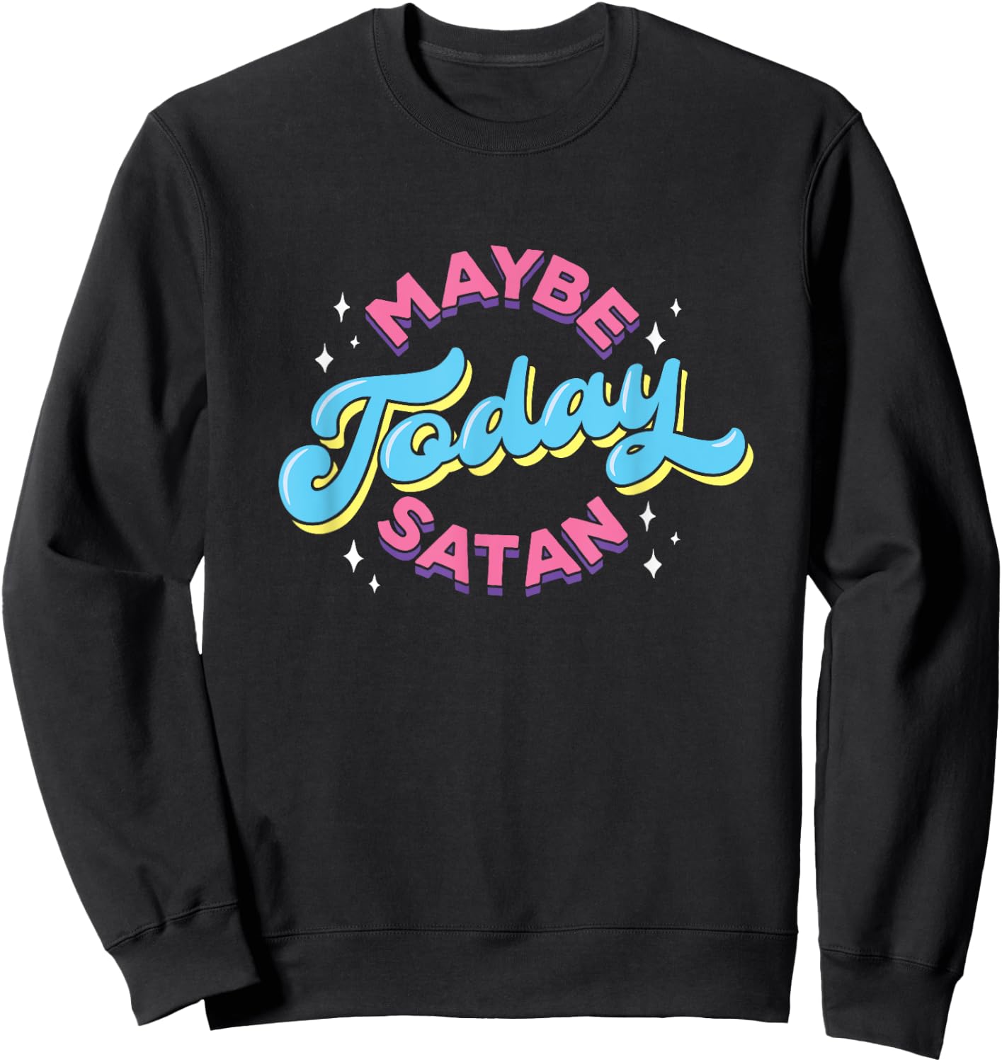 Maybe Today Satan Funny Ironic Devil Non Religious Sweatshirt - Sweatshirt | Black