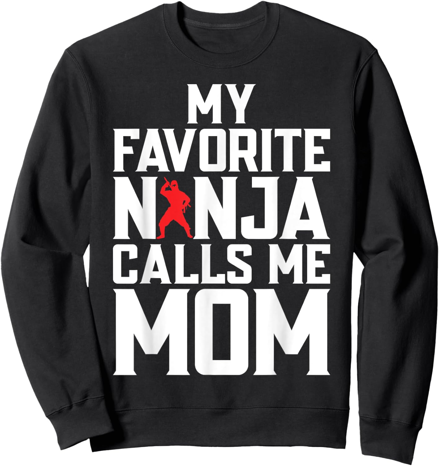 My favorite Ninja calls me Mom Ninja Mom Sweatshirt - Sweatshirt | Black