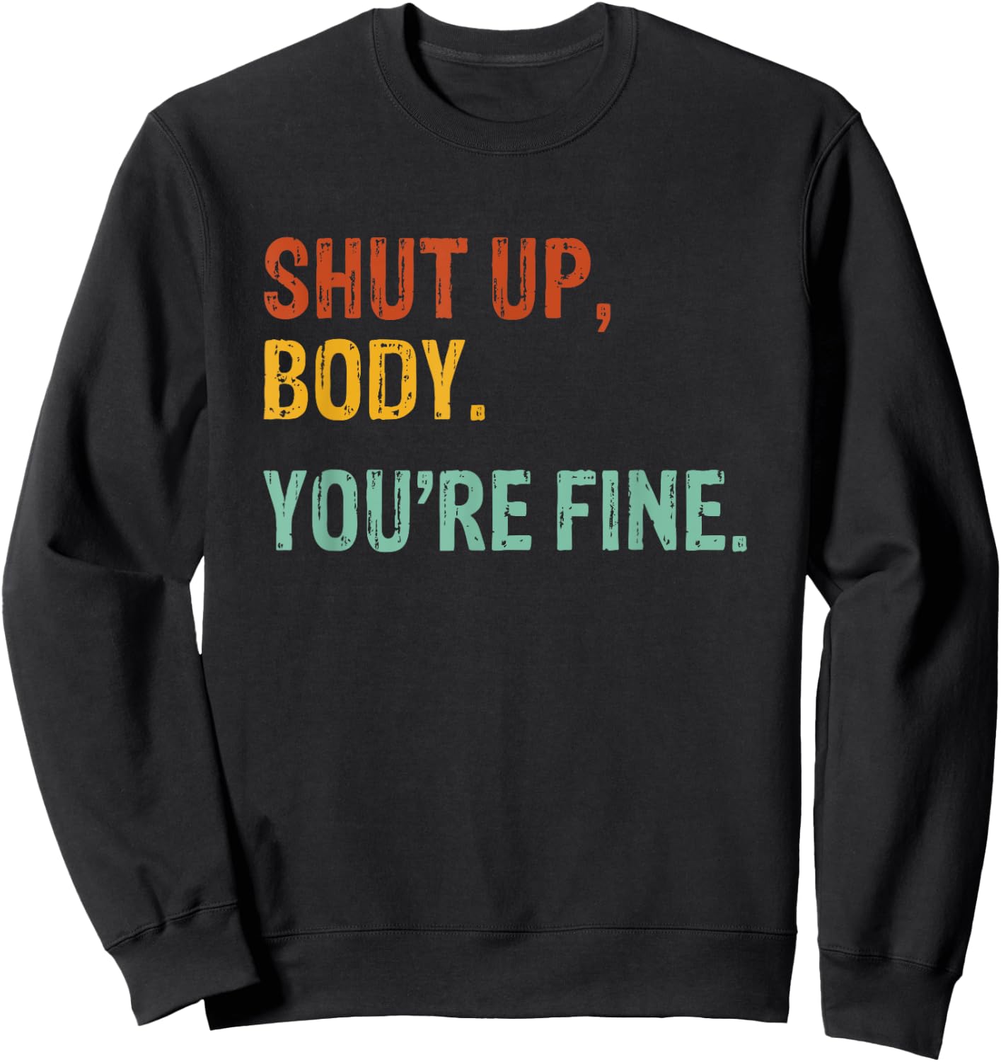 Shut Up Body You're Fine - Funny Athletic Gym Workout Sweatshirt - Sweatshirt | Black