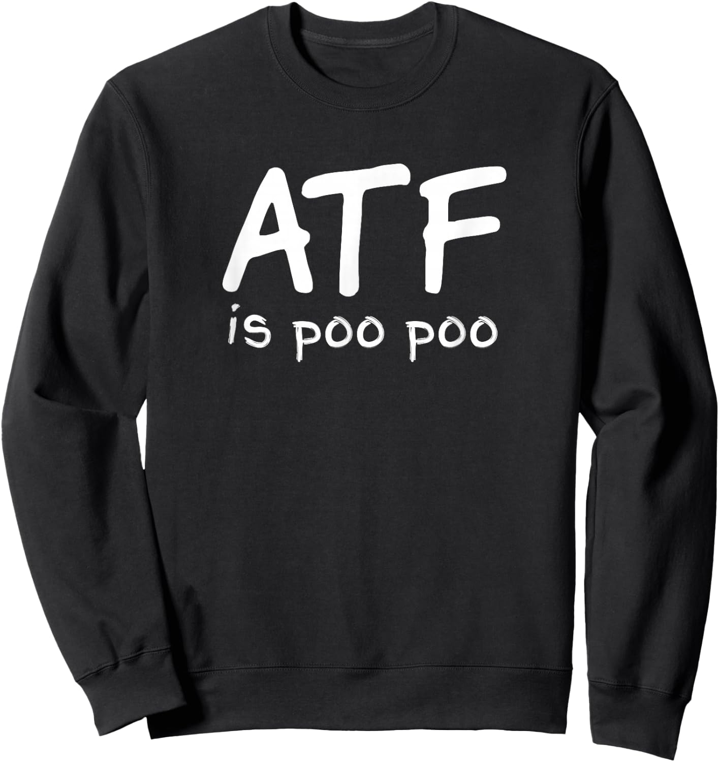 ATF is Poo Poo Sweatshirt - Sweatshirt | Black