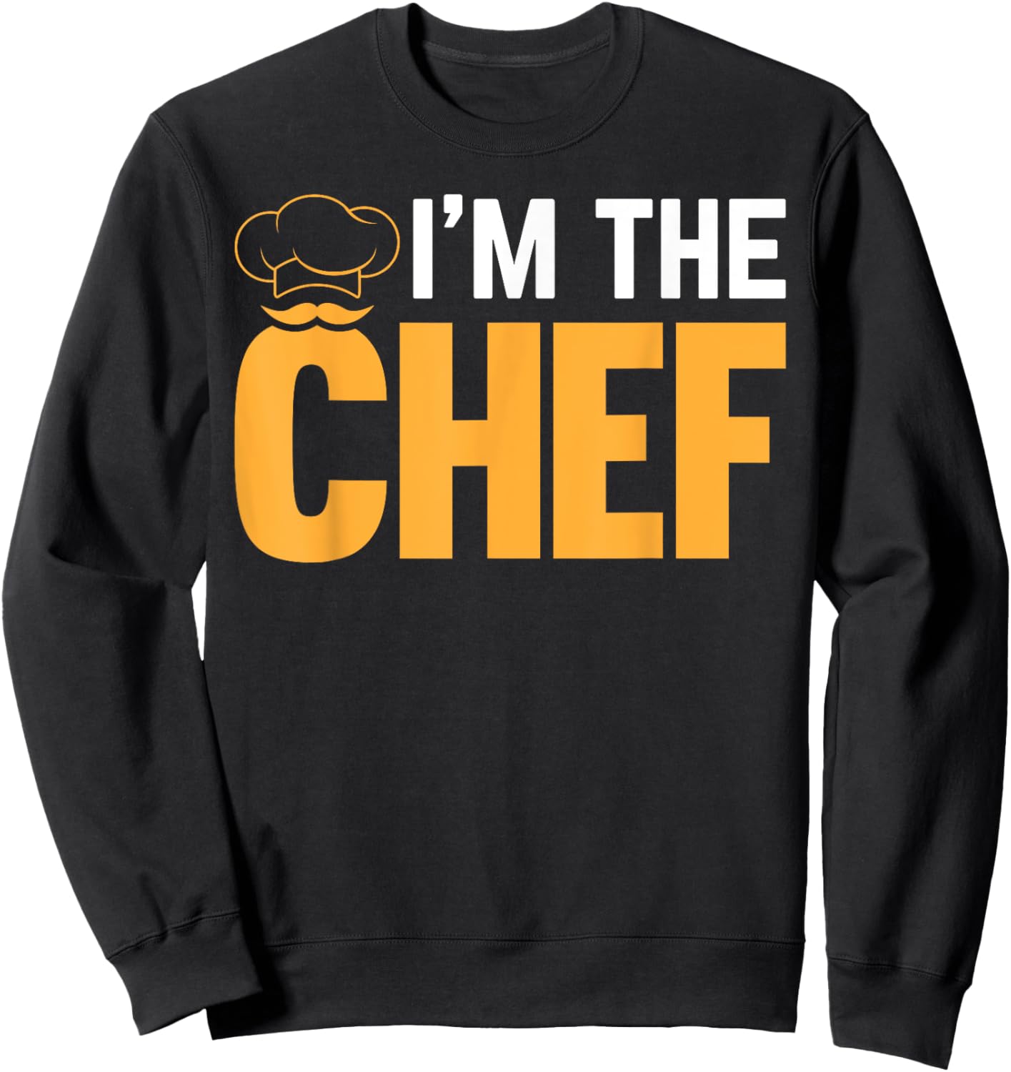 Cooking Cook Funny Cooking Chef - I'm The Chef Sweatshirt - Sweatshirt | Black