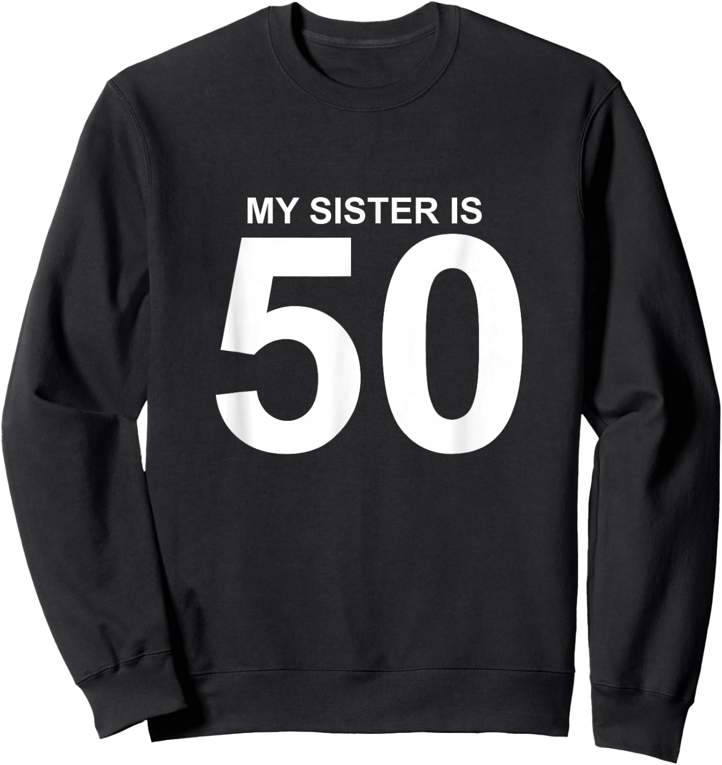 My Sister is 50 Sweatshirt - Sweatshirt | Black
