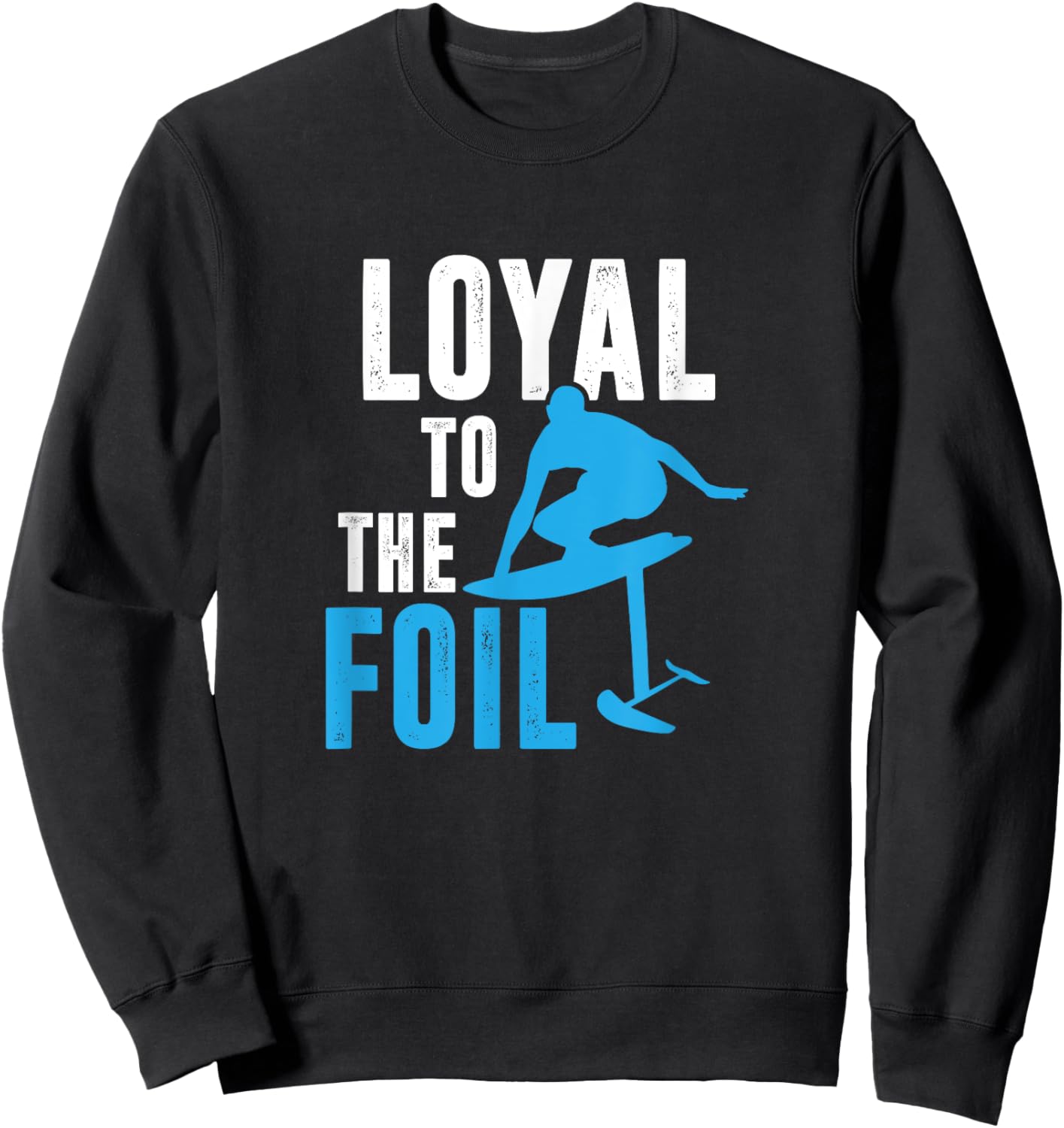 Loyal To The Foil, Foil Board Hydrofoil Surfing Sweatshirt - Sweatshirt | Black