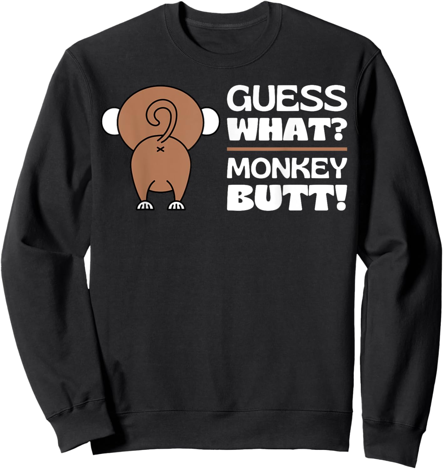 Fun Monkey Lover Gifts Themed Monkeys Quotes Humor: Guess What? Monkey Butt Adult - Black, Small Sweatshirt - Sweatshirt | Black
