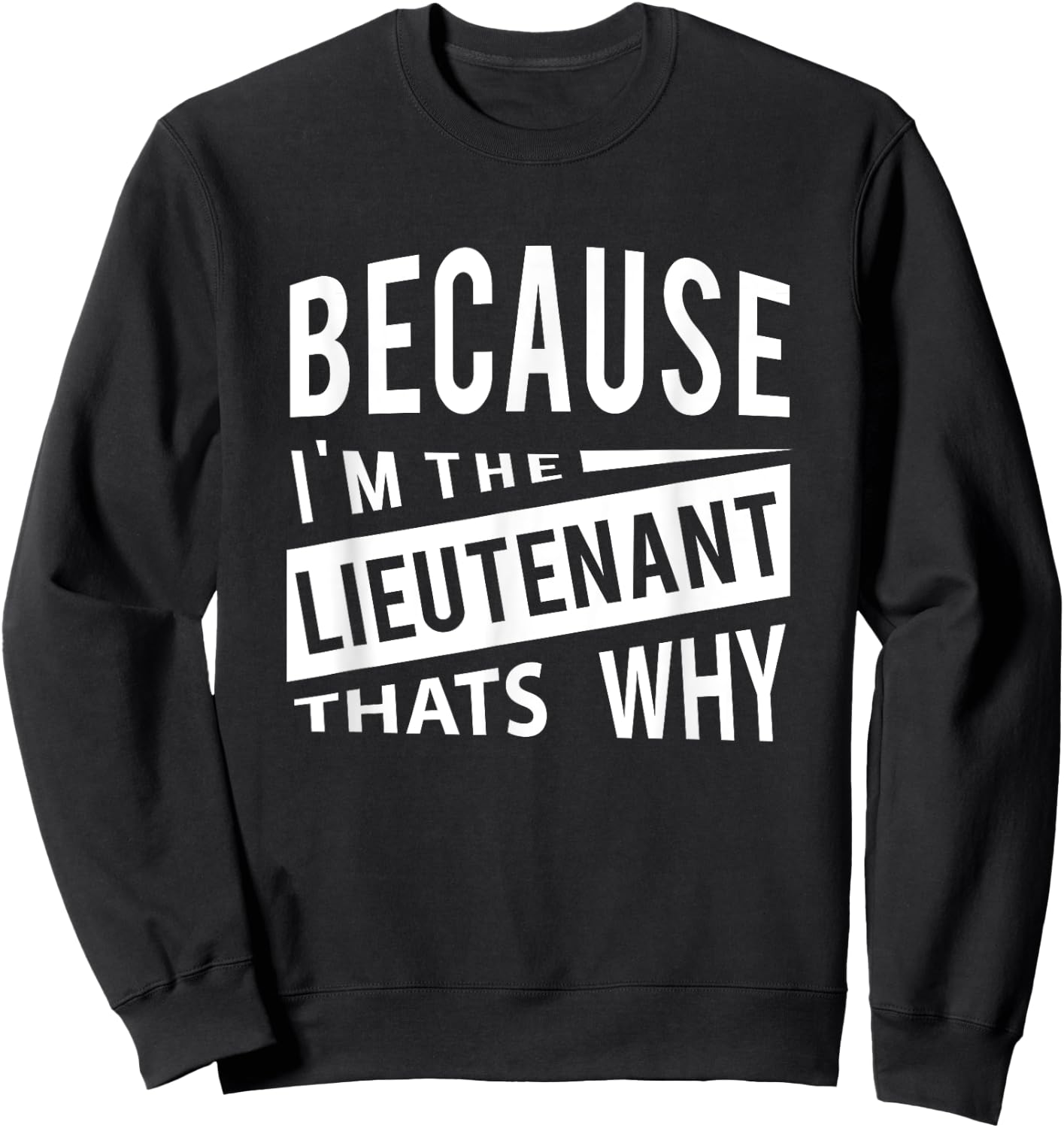 Weil ich der Lieutenant LT - Darum Leutnantveteranen Sweatshirt - Sweatshirt | Black