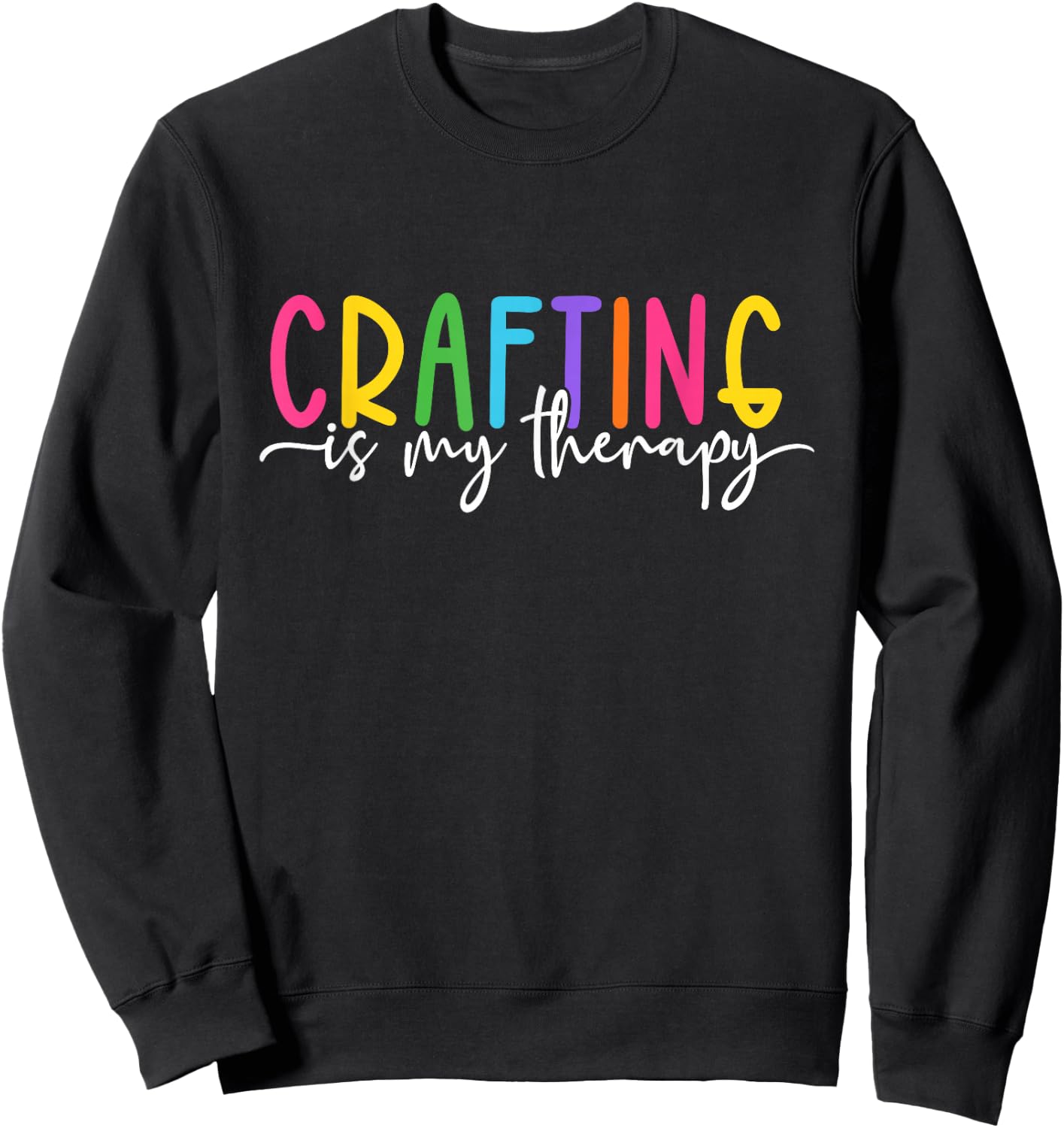 Crafting is My Therapy Sweatshirt - Sweatshirt | Black