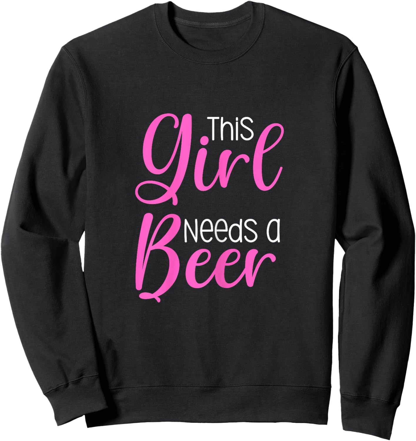Funny Beer Saying This Girl Needs A Beer Sweatshirt - Sweatshirt | Black