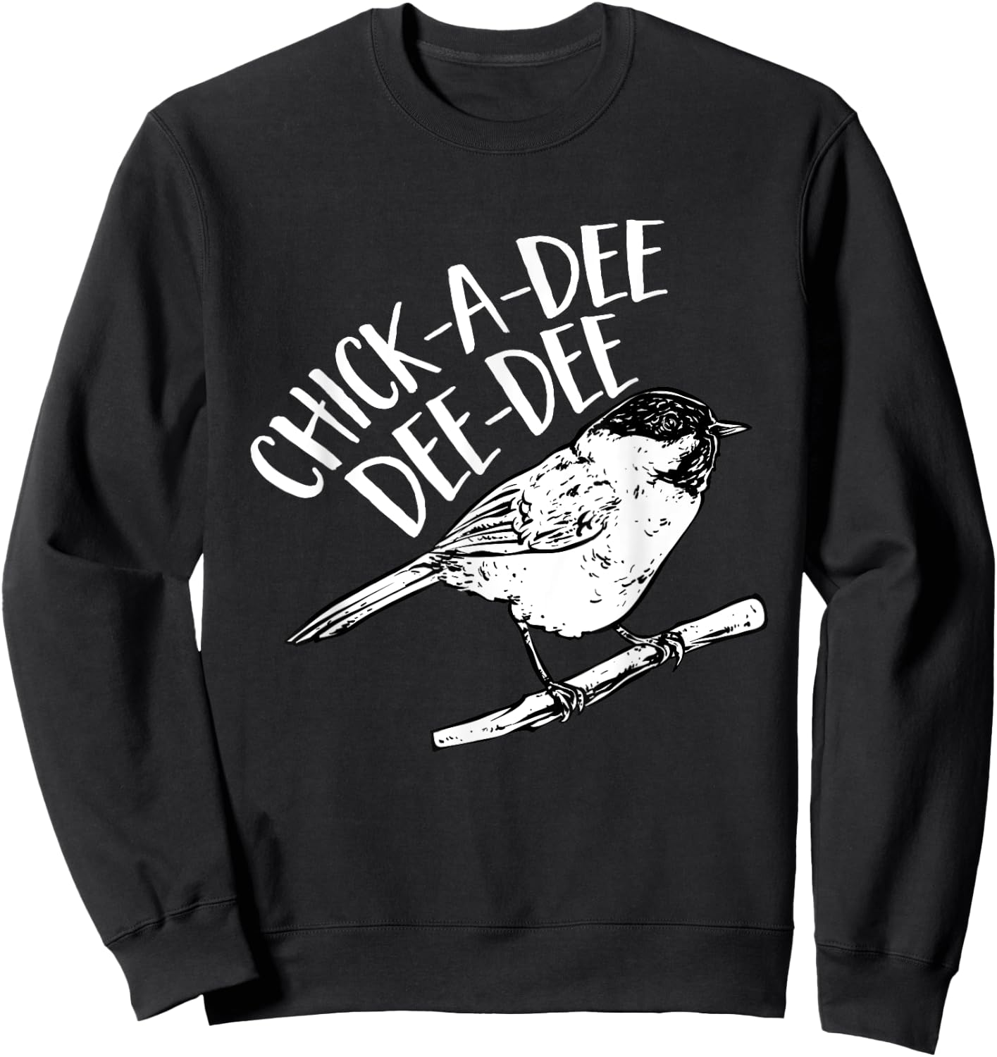 Chickadee Bird Chick-A-Dee-Dee-Dee Birding Sweatshirt - Sweatshirt | Black
