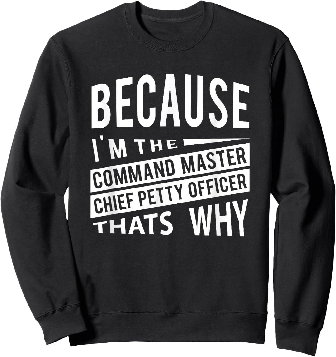 Because I'm The Command Master Chief Petty Officer CMDCM Sweatshirt - Sweatshirt | Black