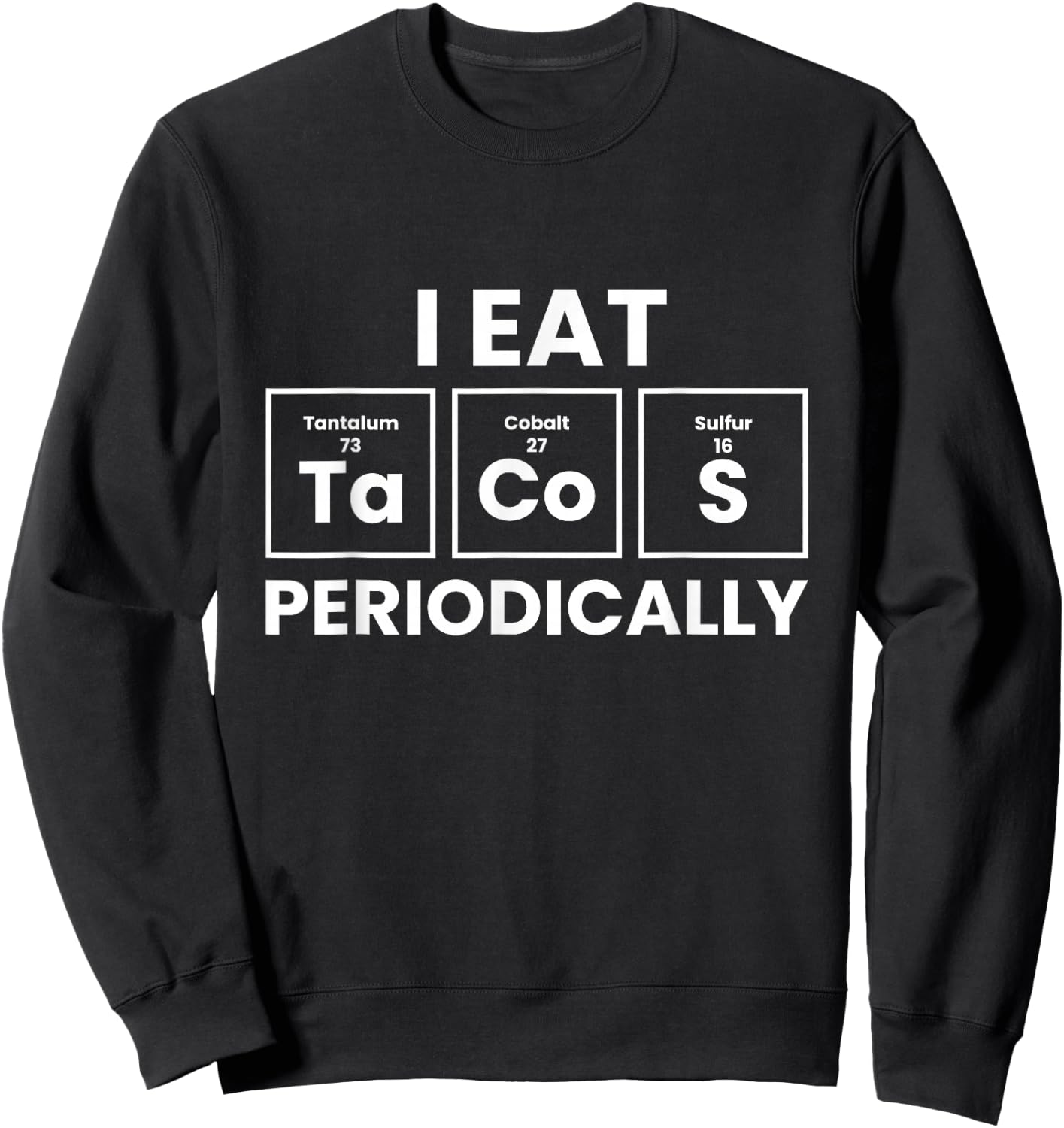 Funny Taco Lover I Eat Tacos Periodically Sweatshirt - Sweatshirt | Black
