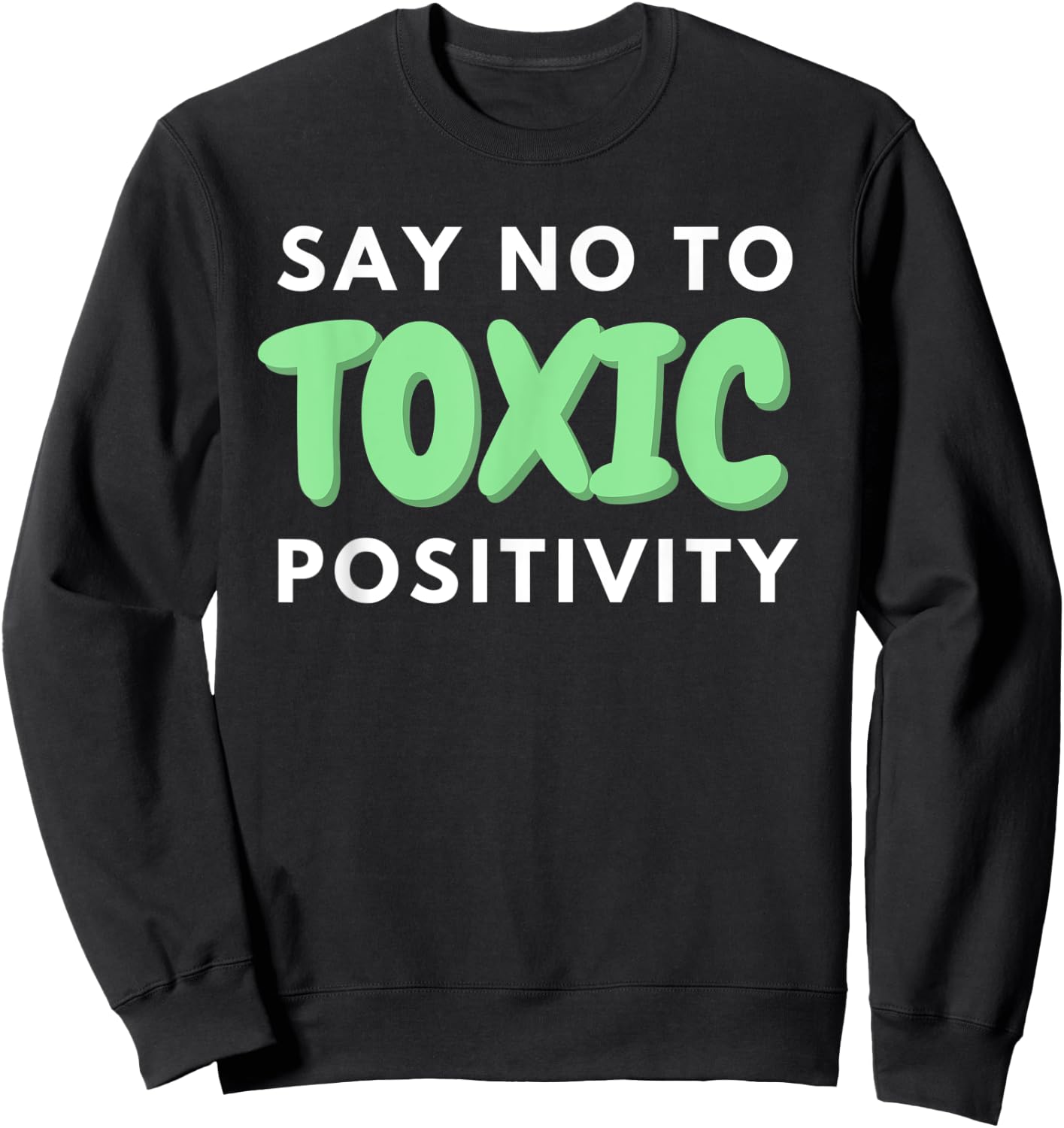 Say No to Toxic Positivity Quote For Mental Health Awareness Sweatshirt - Sweatshirt | Black