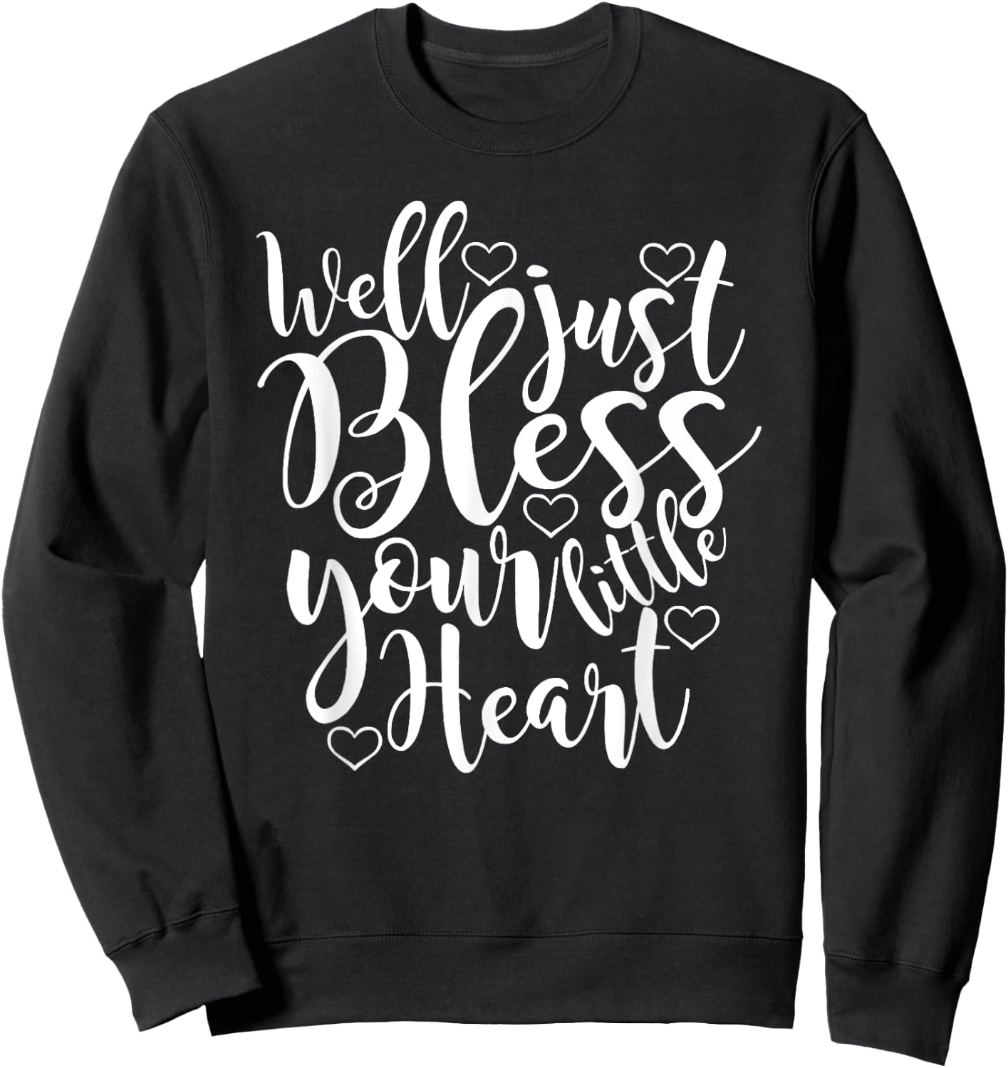 Well just Bless Your little Heart, Southern Sayings Sweatshirt - Sweatshirt | Black