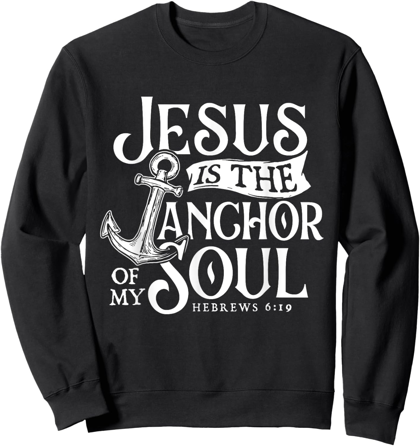 Jesus Is The Anchor Of My Soul - Bible Christian Faith Sweatshirt - Sweatshirt | Black