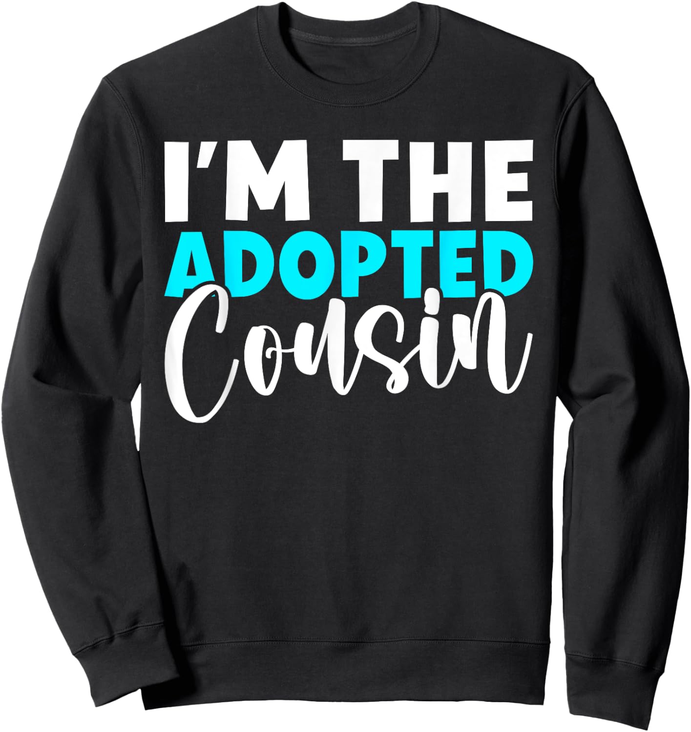 Im the adopted Cousin Sweatshirt - Sweatshirt | Black