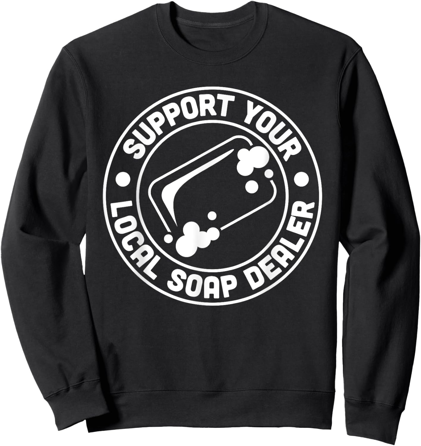 Support Your Local Soap Dealer Soap Making Handmade Sweatshirt - Sweatshirt | Black