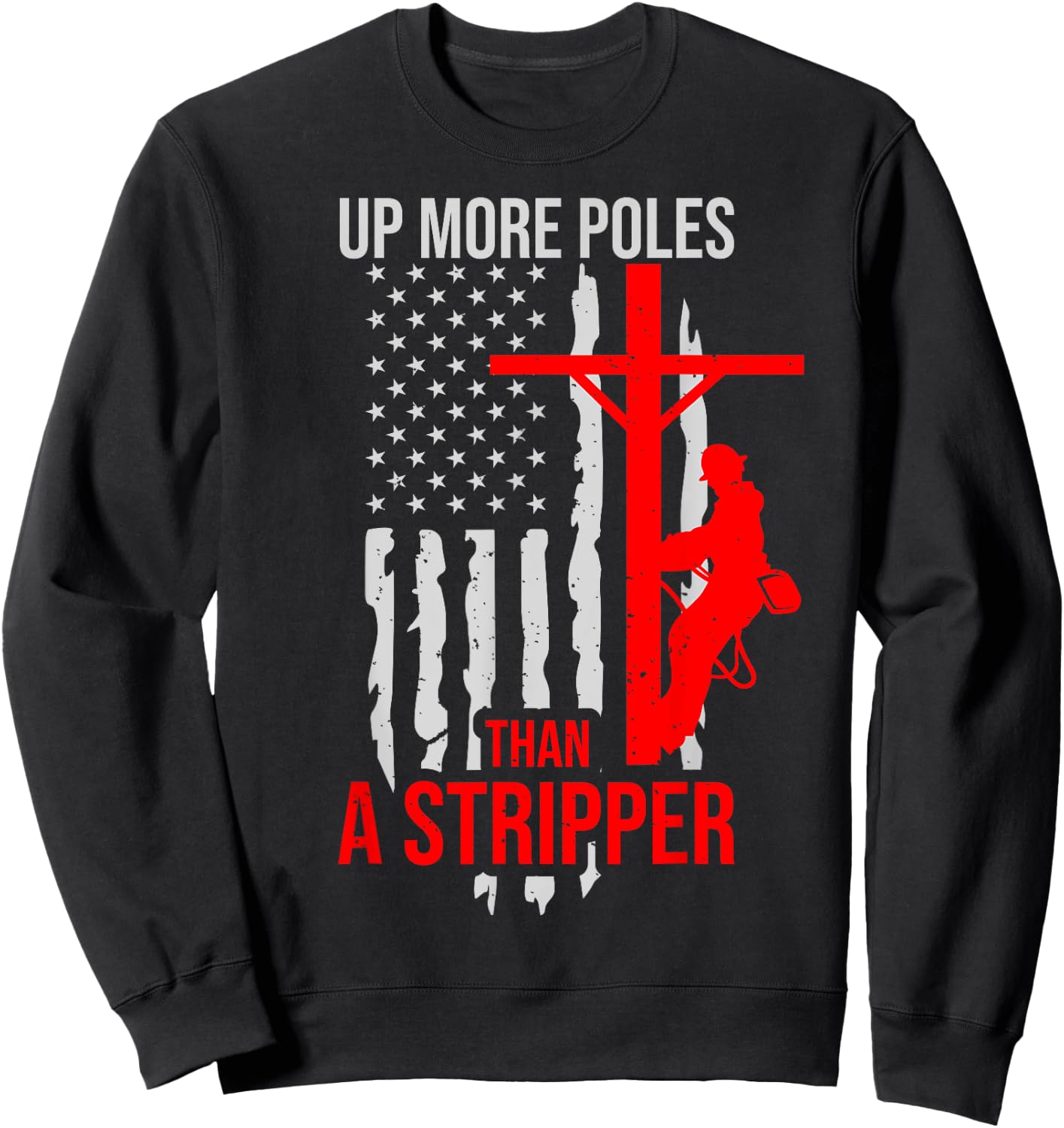 Up More Poles Than A Stripper Funny Power Lineman Sweatshirt - Sweatshirt | Black