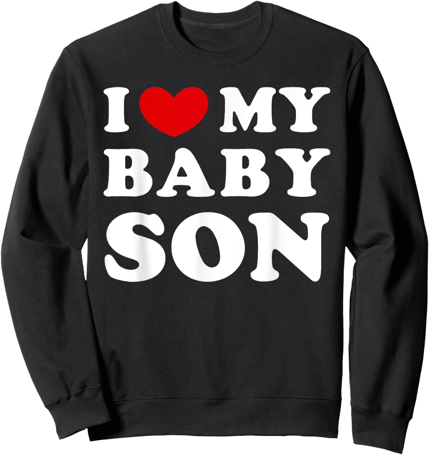 I Love My Baby Son, I Heart My Baby Son Sweatshirt - Sweatshirt | Black