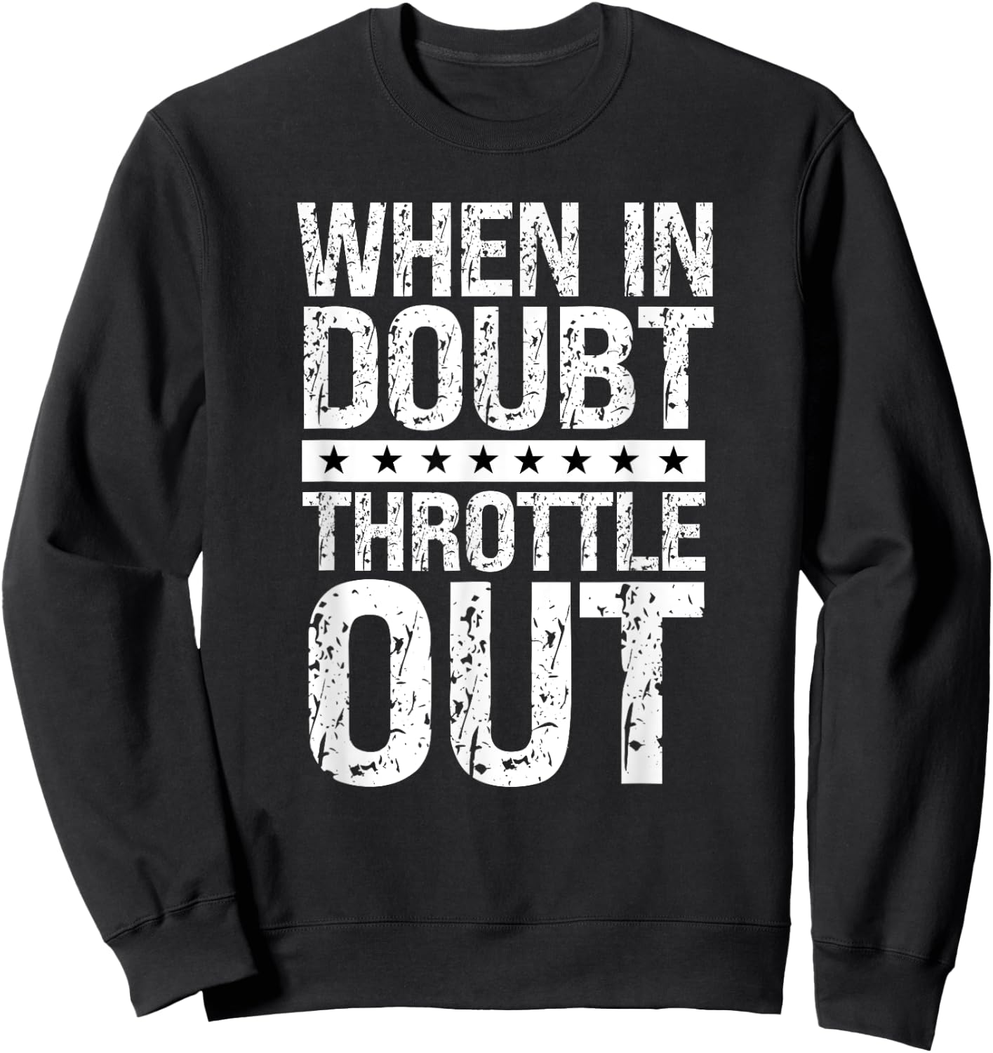 Throttle Out Big Rig Road Trucking Speed Humor Truck Driver Sweatshirt - Sweatshirt | Black