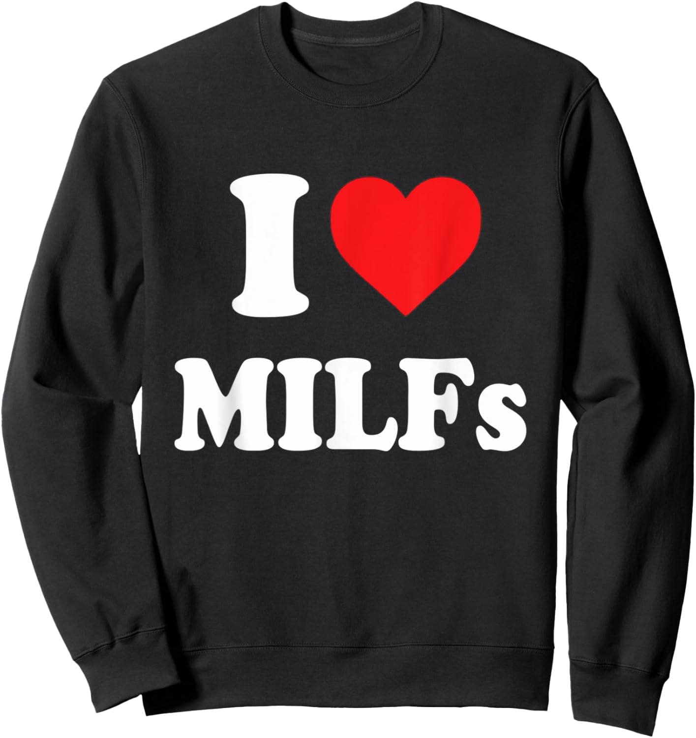 Funny I Love MILFs I Heart MILFs Sweatshirt - Sweatshirt | Black