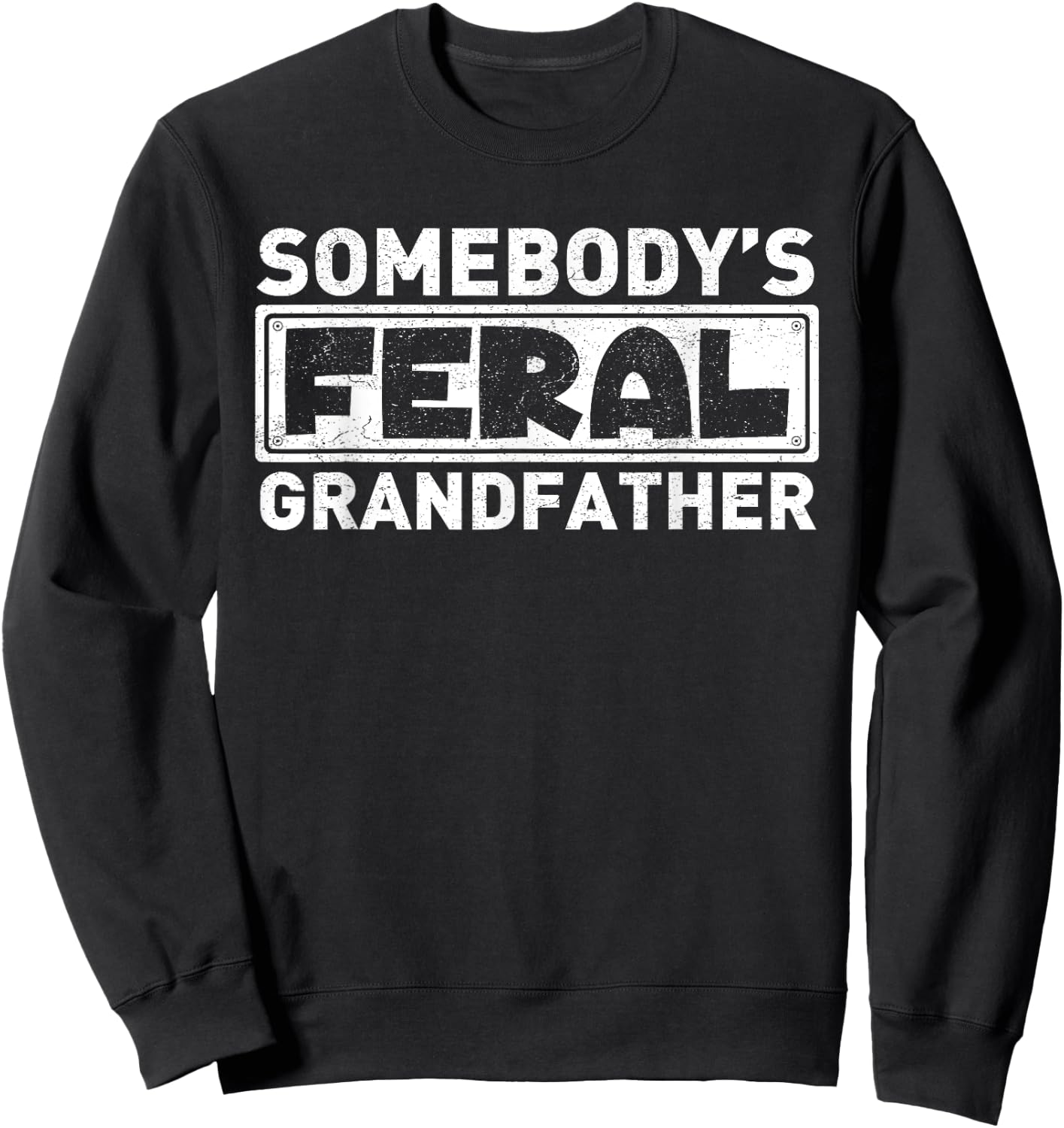Somebody's Feral Grandpa Funny Grandfather Retro Vintage Sweatshirt - Sweatshirt | Black