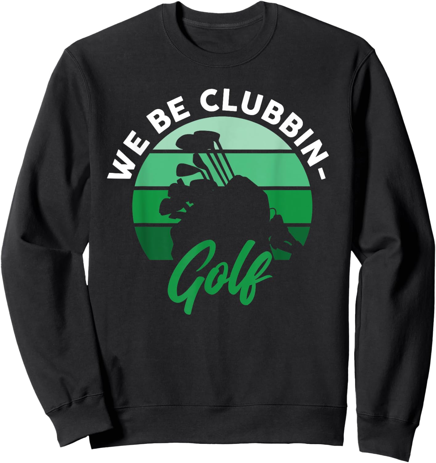 Funny We Be Clubbin Golf Lover Sweatshirt - Sweatshirt | Black
