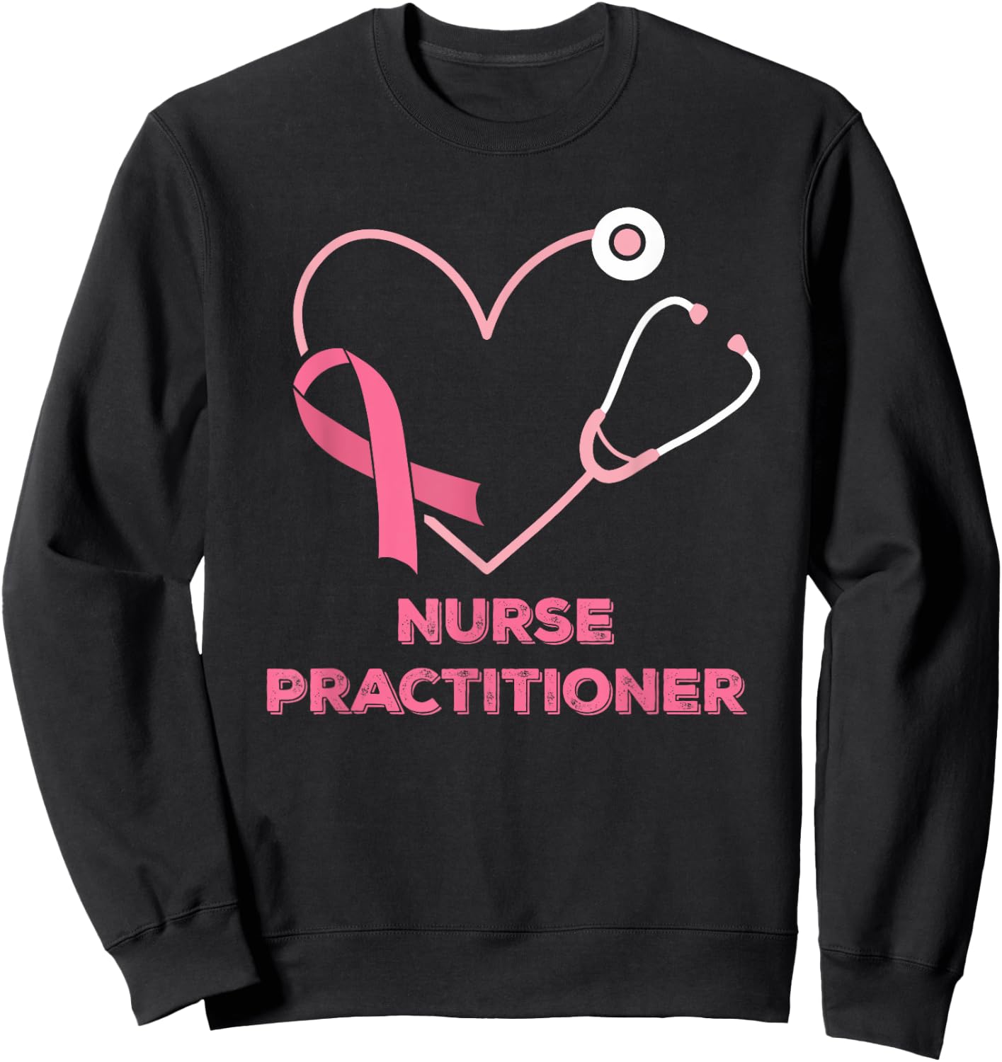 Nurse Practitioner Pink Heart Stethoscope Breast Cancer Sweatshirt - Sweatshirt | Black