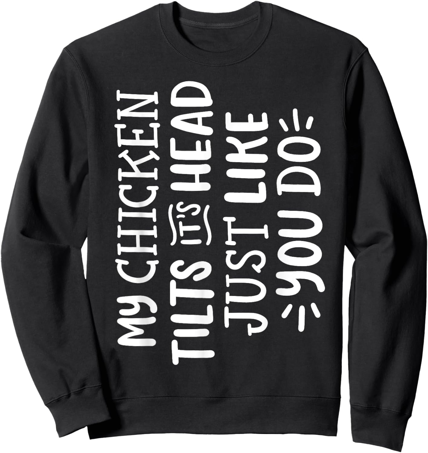 My Chicken Tilts It's Head Just Like You Do Funny Sweatshirt - Sweatshirt | Black