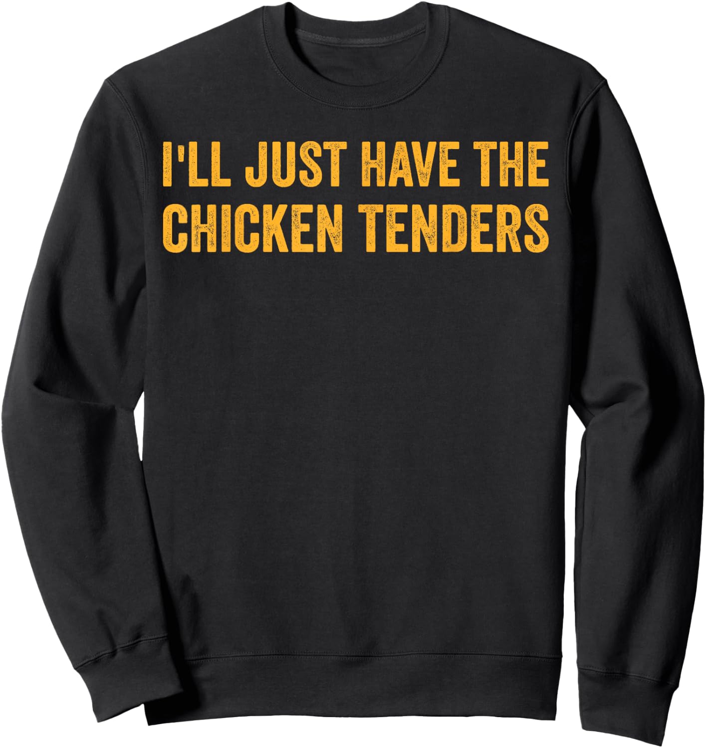 I'll Just Have The Chicken Tenders Funny Quote Sweatshirt - Sweatshirt | Black